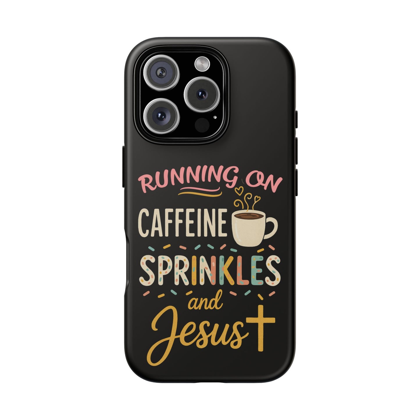 Running on Caffeine, Sprinkles, and Jesus Phone Case- Cute Coffee Lover Gift, Christian Style, Unique Phone Accessory