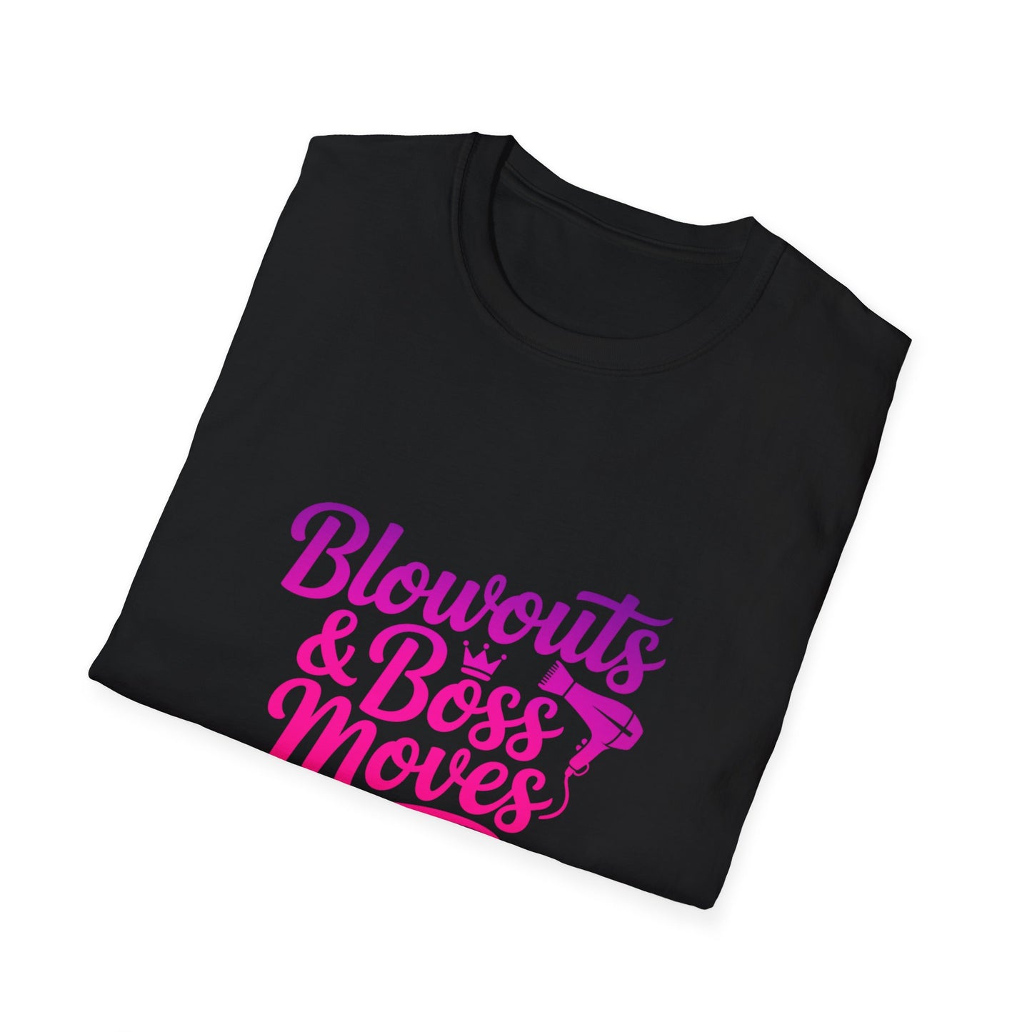 Blowouts & Boss Moves T-Shirt | Unisex Softstyle Tee | Empowering Gift for Hairstylists, Fashion Lovers, Boss Babes, Self-Care Days