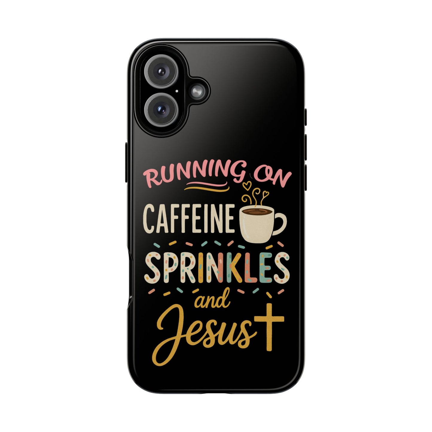 Running on Caffeine, Sprinkles, and Jesus Phone Case- Cute Coffee Lover Gift, Christian Style, Unique Phone Accessory