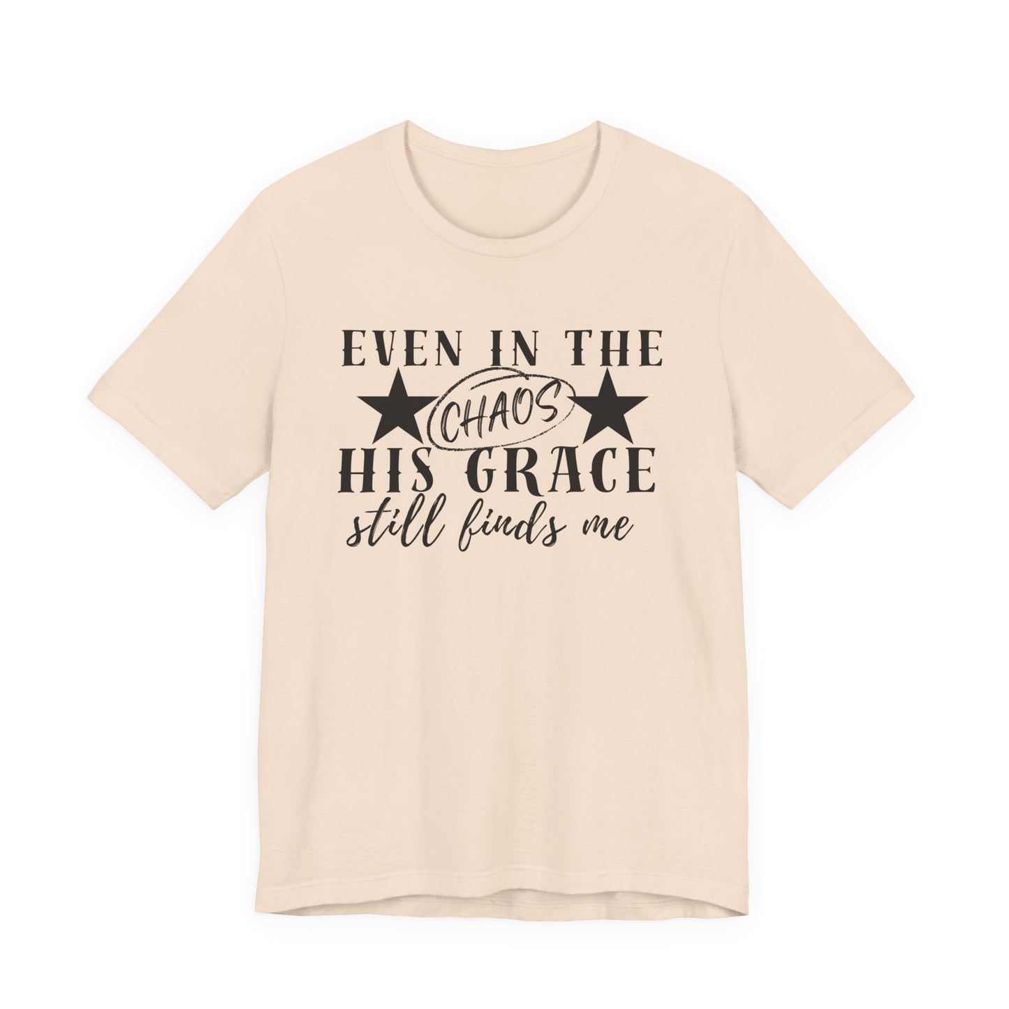 Unisex Jersey Short Sleeve Tee/Even In Chaos His Grace Still Finds Me/Faith