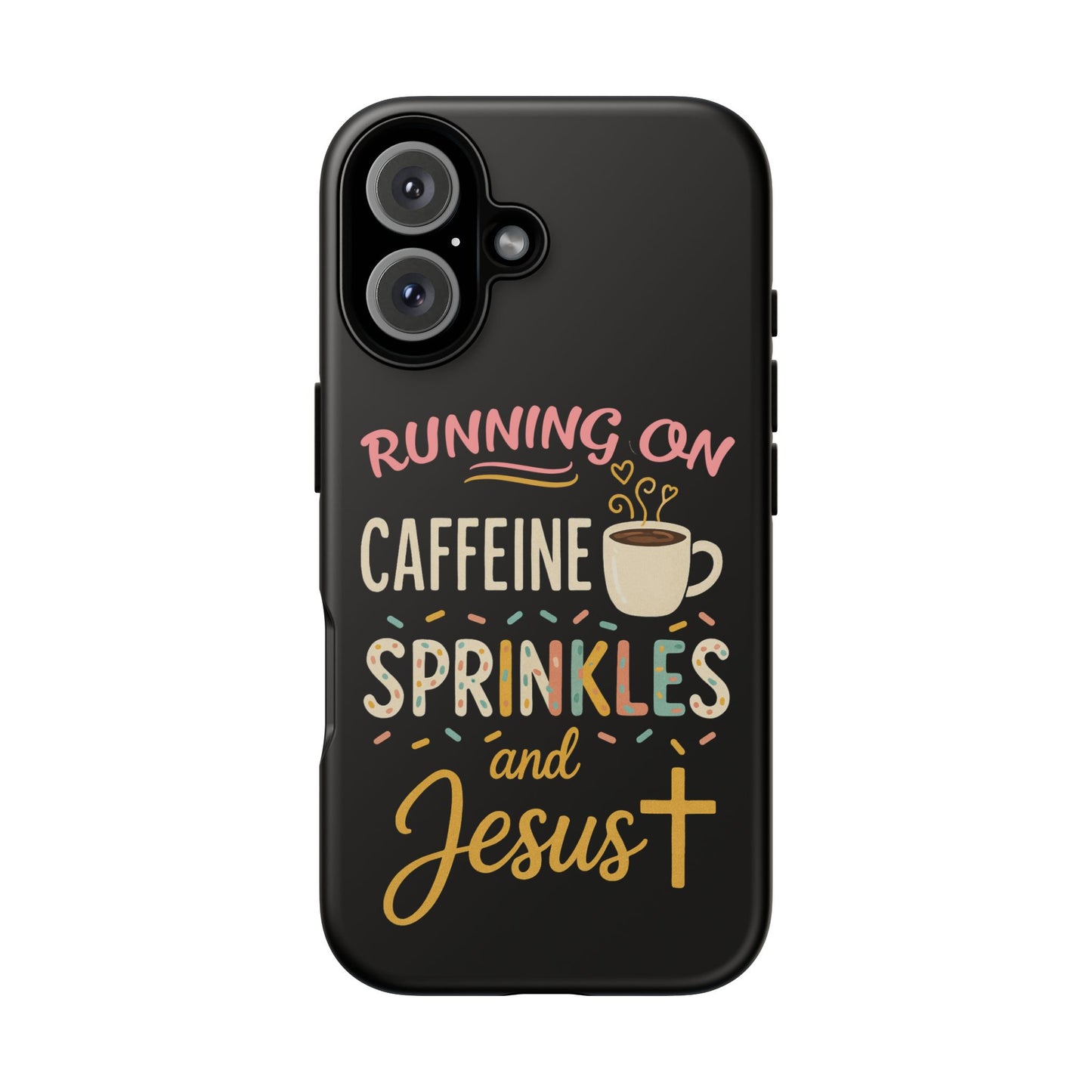 Running on Caffeine, Sprinkles, and Jesus Phone Case- Cute Coffee Lover Gift, Christian Style, Unique Phone Accessory