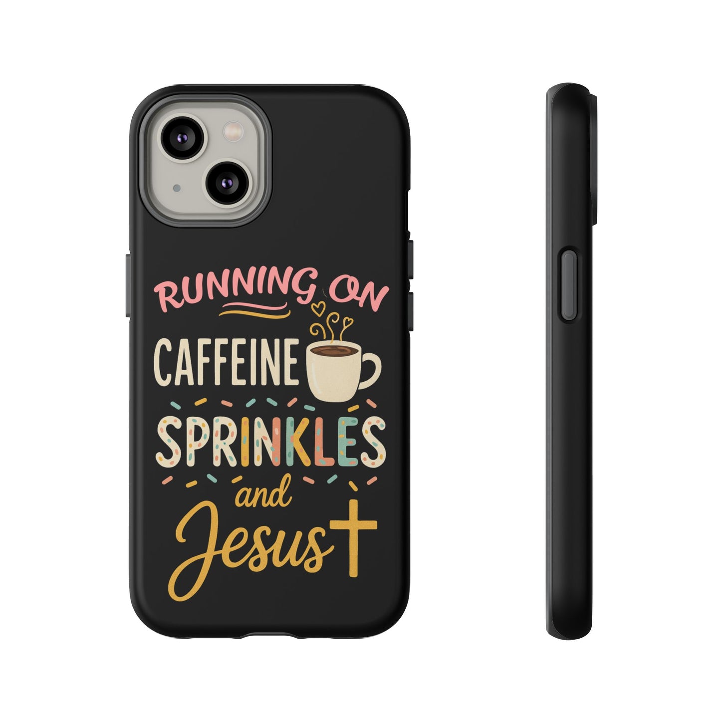 Running on Caffeine, Sprinkles, and Jesus Phone Case- Cute Coffee Lover Gift, Christian Style, Unique Phone Accessory