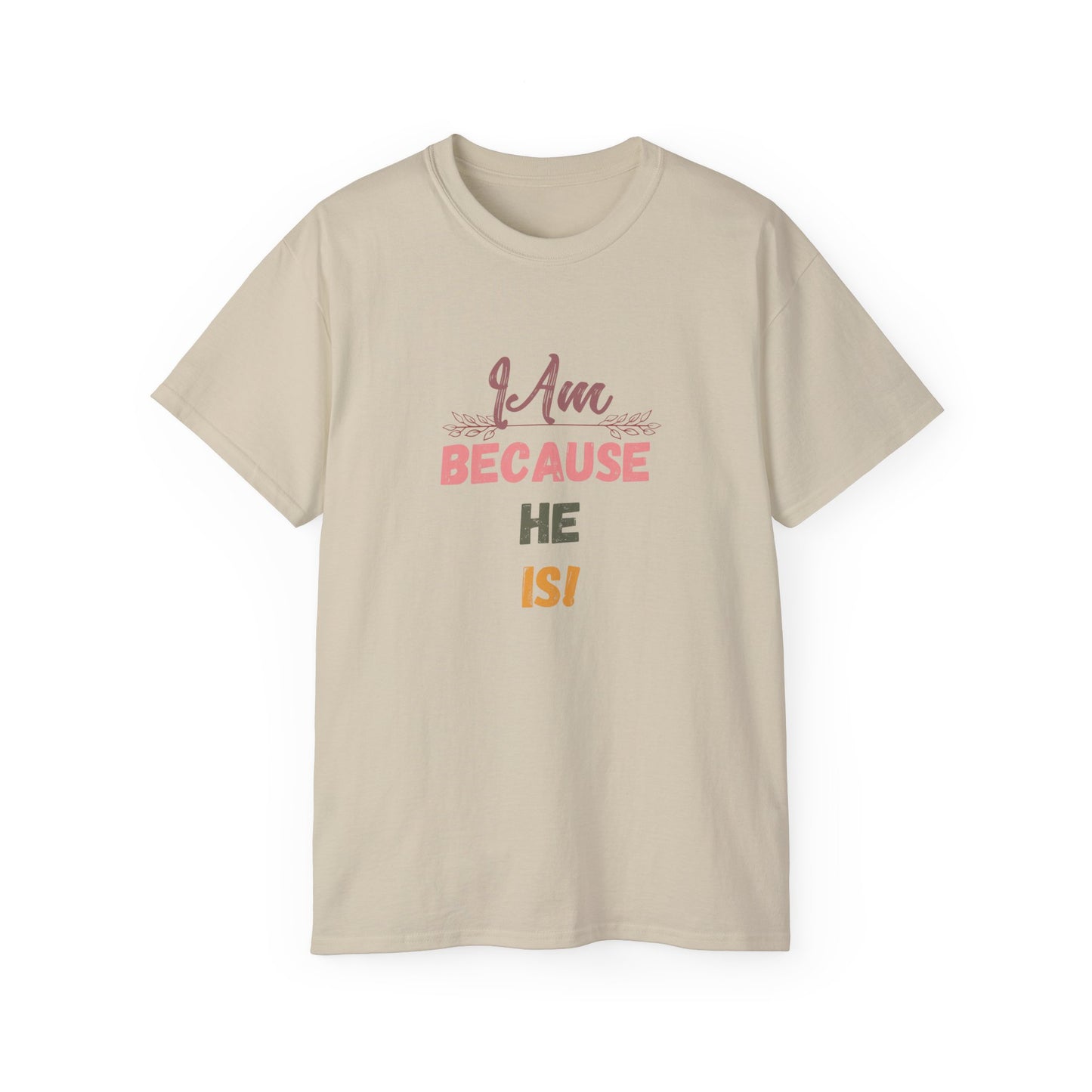 Inspirational Unisex Tee - "I Am Because He Is" - Motivational, Faith-Based, Everyday Wear, Gift for Him/Her, Casual Style
