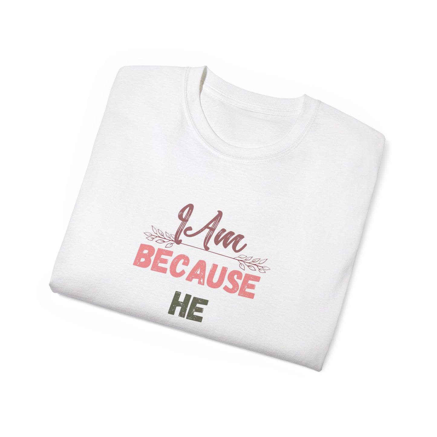 Inspirational Unisex Tee - "I Am Because He Is" - Motivational, Faith-Based, Everyday Wear, Gift for Him/Her, Casual Style