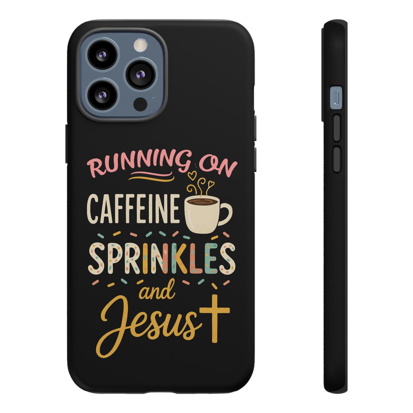 Running on Caffeine, Sprinkles, and Jesus Phone Case- Cute Coffee Lover Gift, Christian Style, Unique Phone Accessory