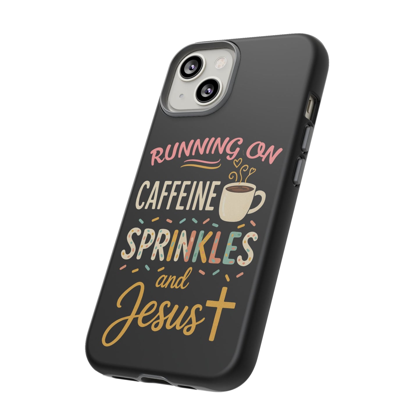 Running on Caffeine, Sprinkles, and Jesus Phone Case- Cute Coffee Lover Gift, Christian Style, Unique Phone Accessory