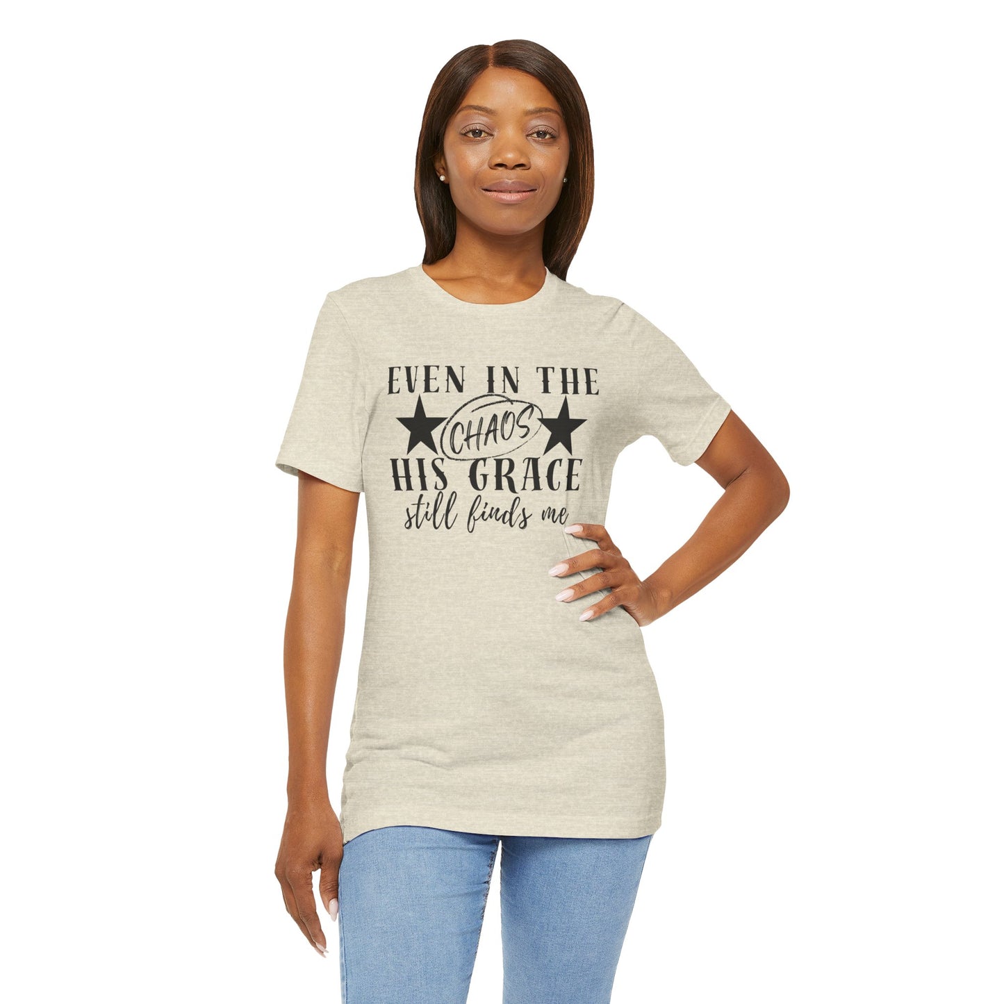 Unisex Jersey Short Sleeve Tee/Even In Chaos His Grace Still Finds Me/Faith