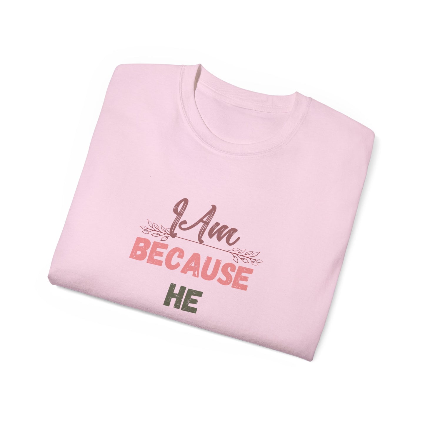 Inspirational Unisex Tee - "I Am Because He Is" - Motivational, Faith-Based, Everyday Wear, Gift for Him/Her, Casual Style