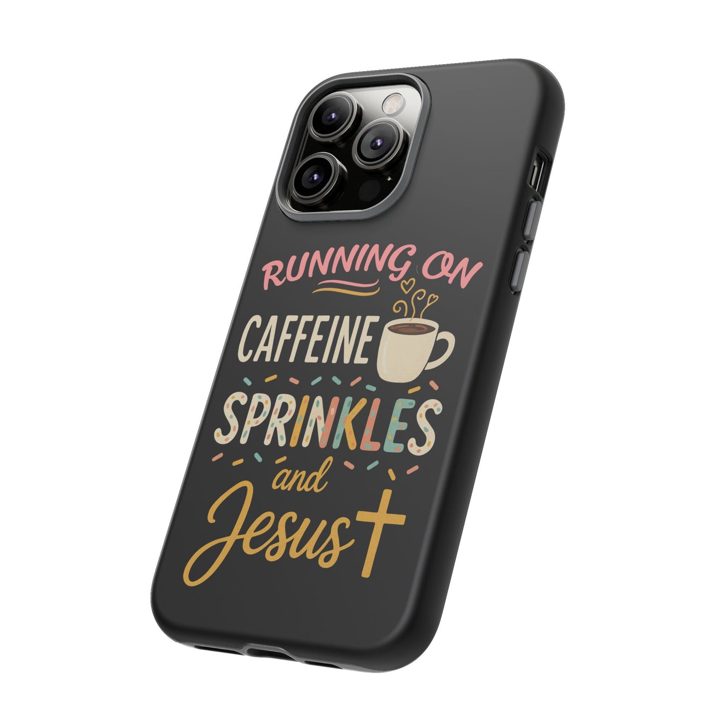 Running on Caffeine, Sprinkles, and Jesus Phone Case- Cute Coffee Lover Gift, Christian Style, Unique Phone Accessory