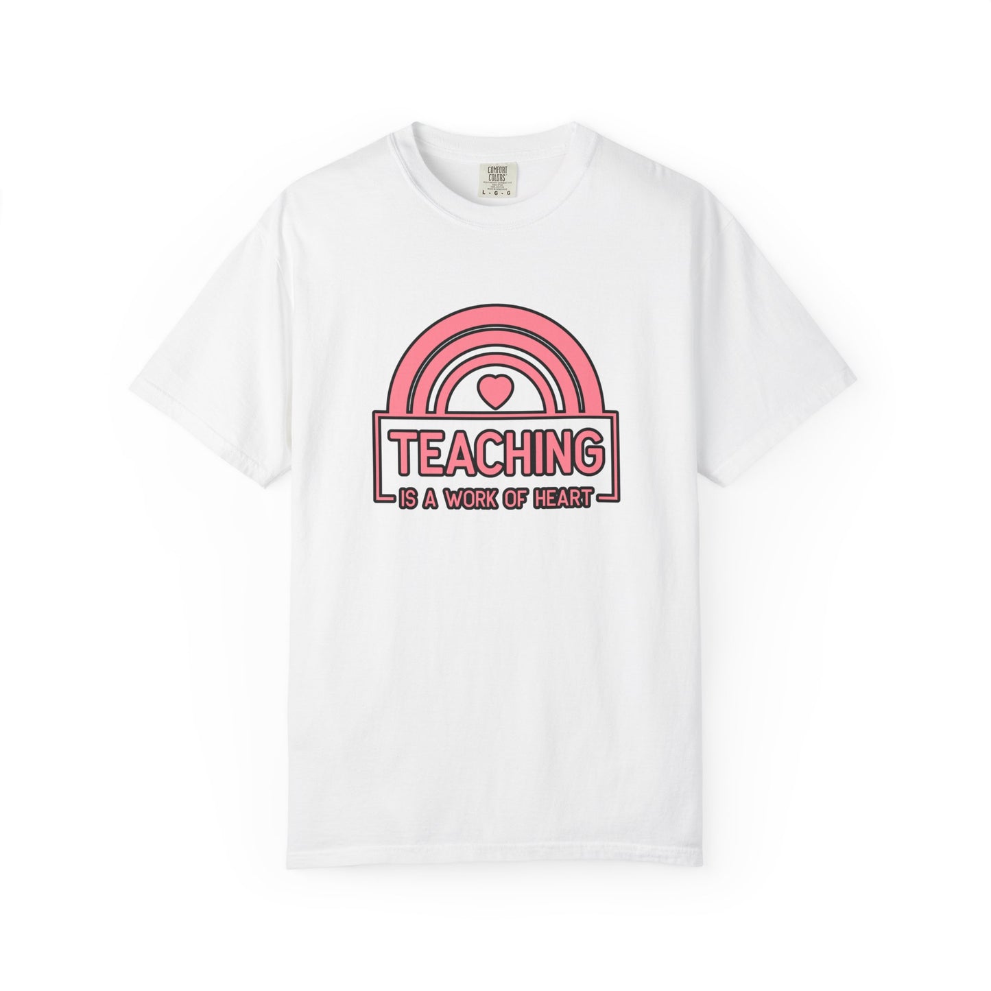 Heartfelt Teaching T-Shirt, Inspirational Teacher Shirt, Gift for Educators, Rainbow Graphic Tee, Classroom Appreciation Apparel