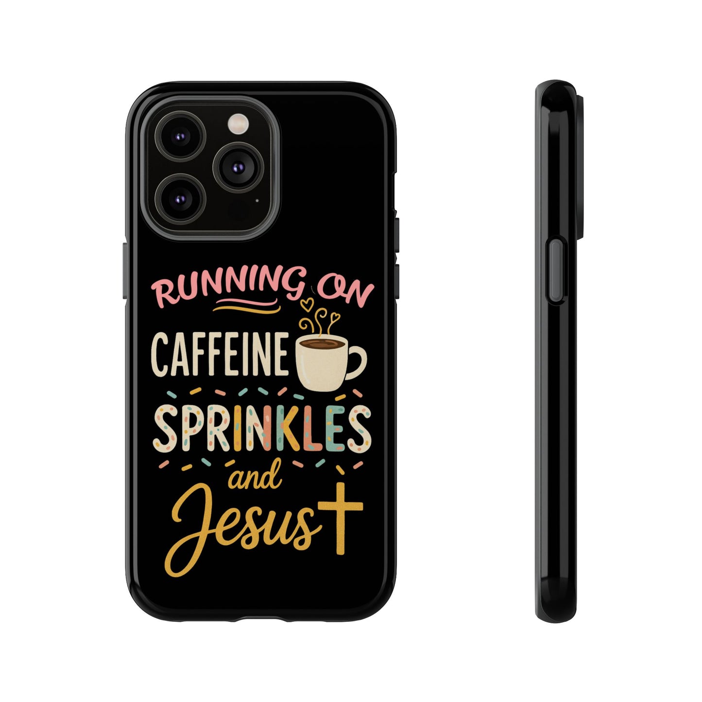 Running on Caffeine, Sprinkles, and Jesus Phone Case- Cute Coffee Lover Gift, Christian Style, Unique Phone Accessory