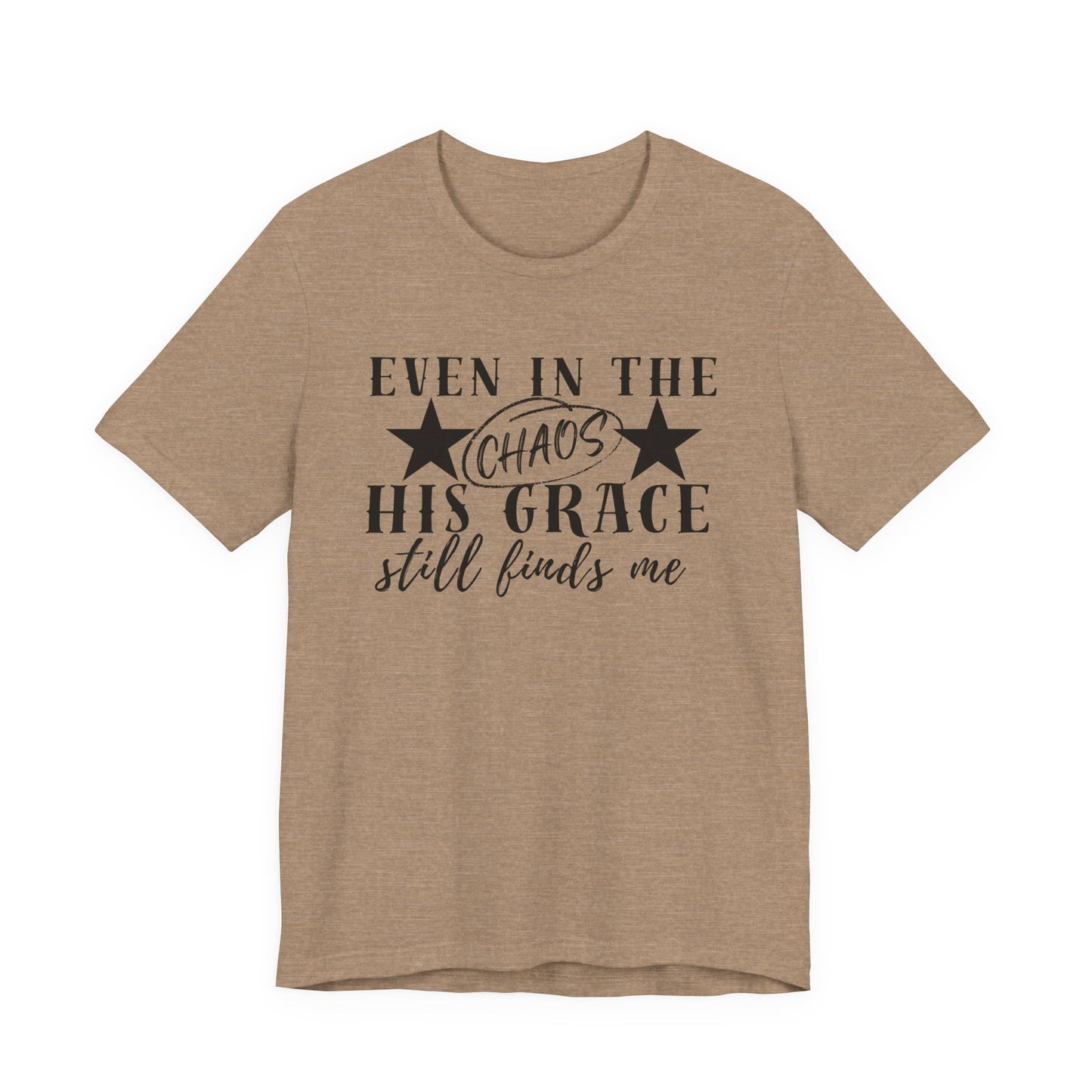 Unisex Jersey Short Sleeve Tee/Even In Chaos His Grace Still Finds Me/Faith