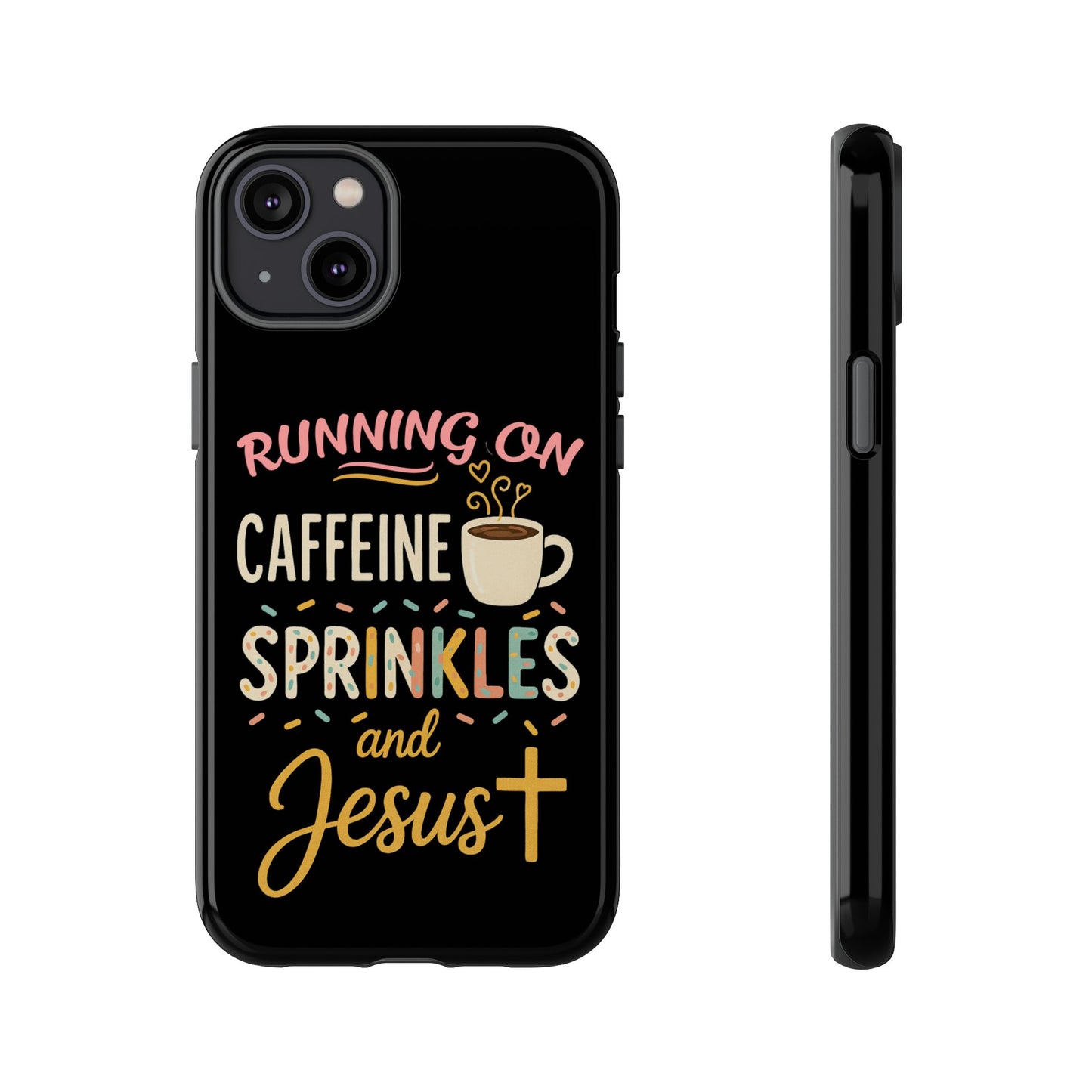 Running on Caffeine, Sprinkles, and Jesus Phone Case- Cute Coffee Lover Gift, Christian Style, Unique Phone Accessory