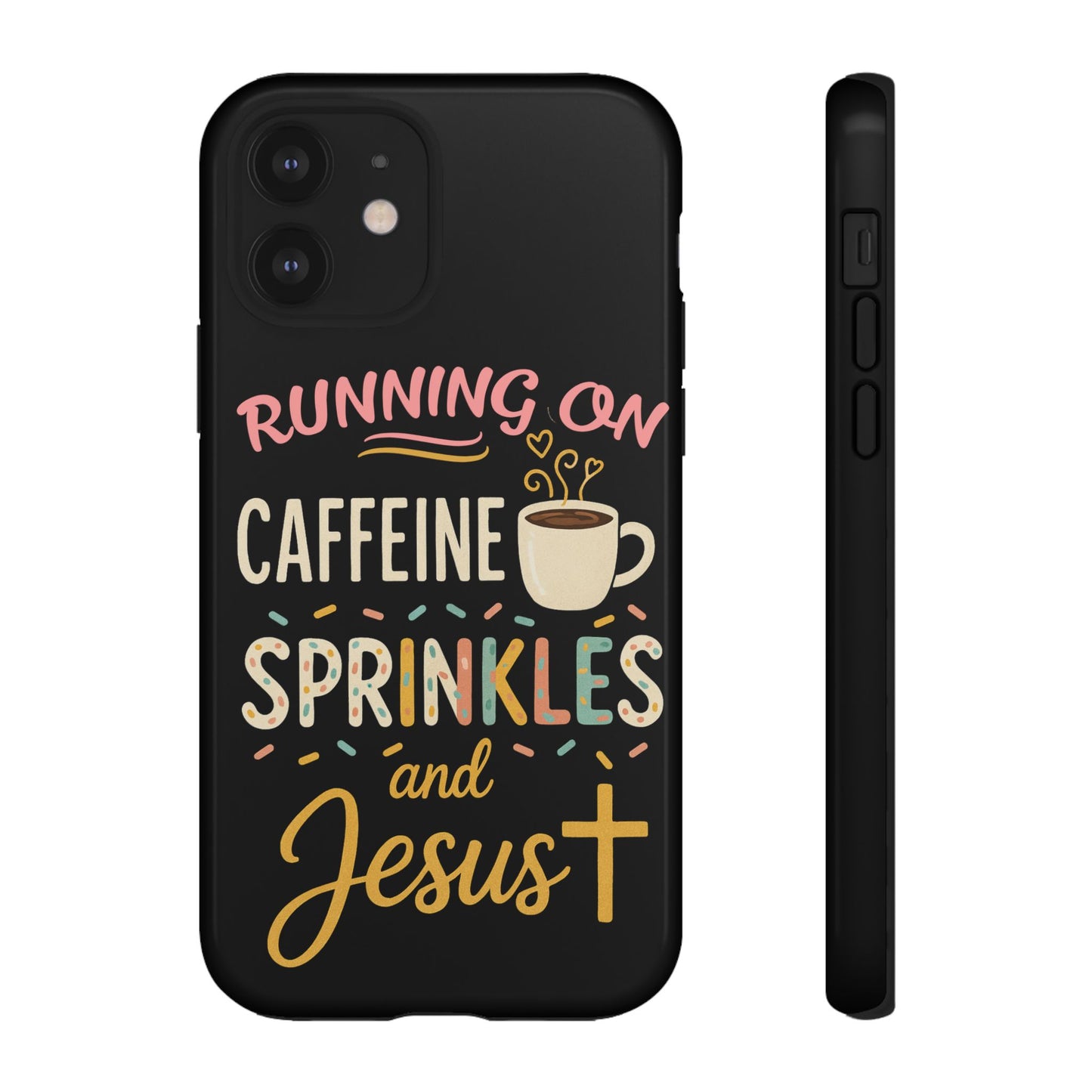 Running on Caffeine, Sprinkles, and Jesus Phone Case- Cute Coffee Lover Gift, Christian Style, Unique Phone Accessory