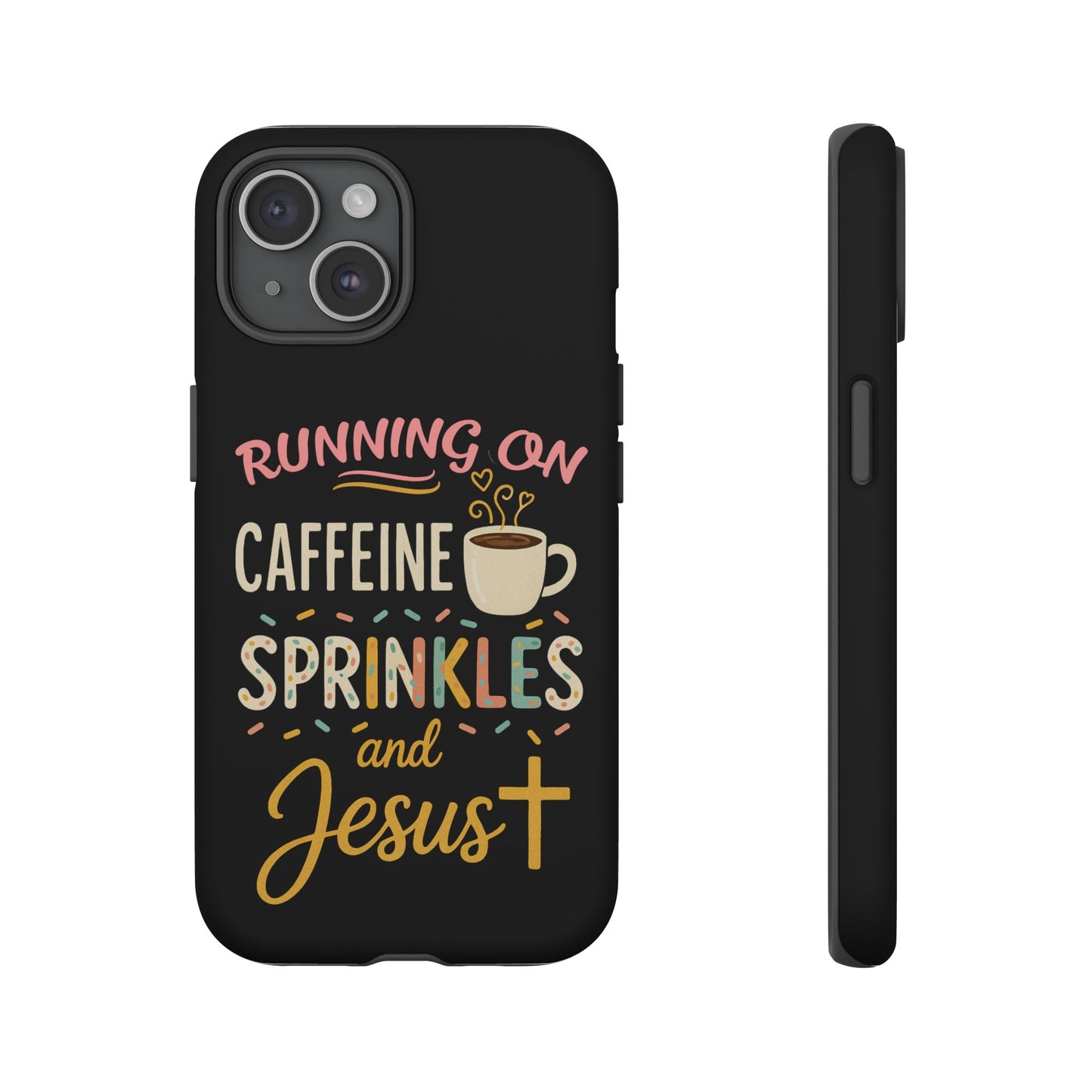 Running on Caffeine, Sprinkles, and Jesus Phone Case- Cute Coffee Lover Gift, Christian Style, Unique Phone Accessory