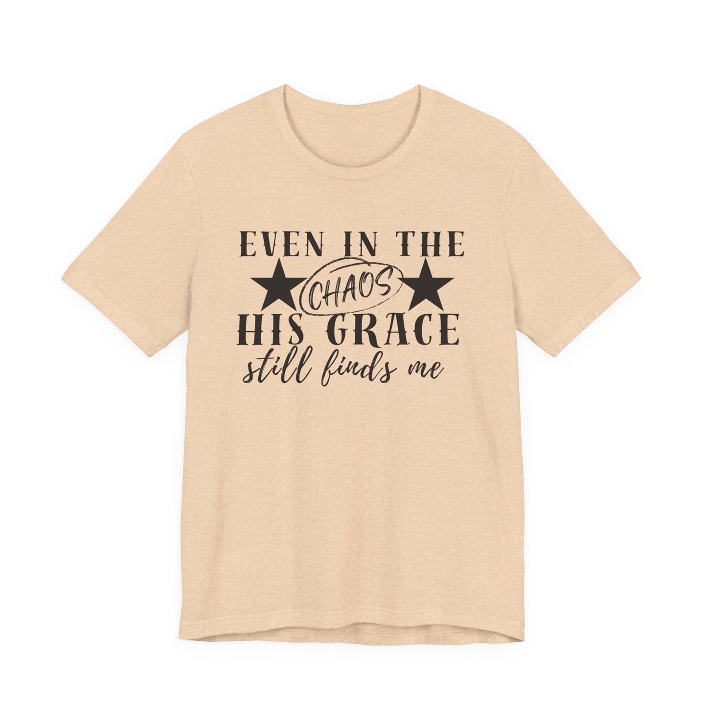 Unisex Jersey Short Sleeve Tee/Even In Chaos His Grace Still Finds Me/Faith