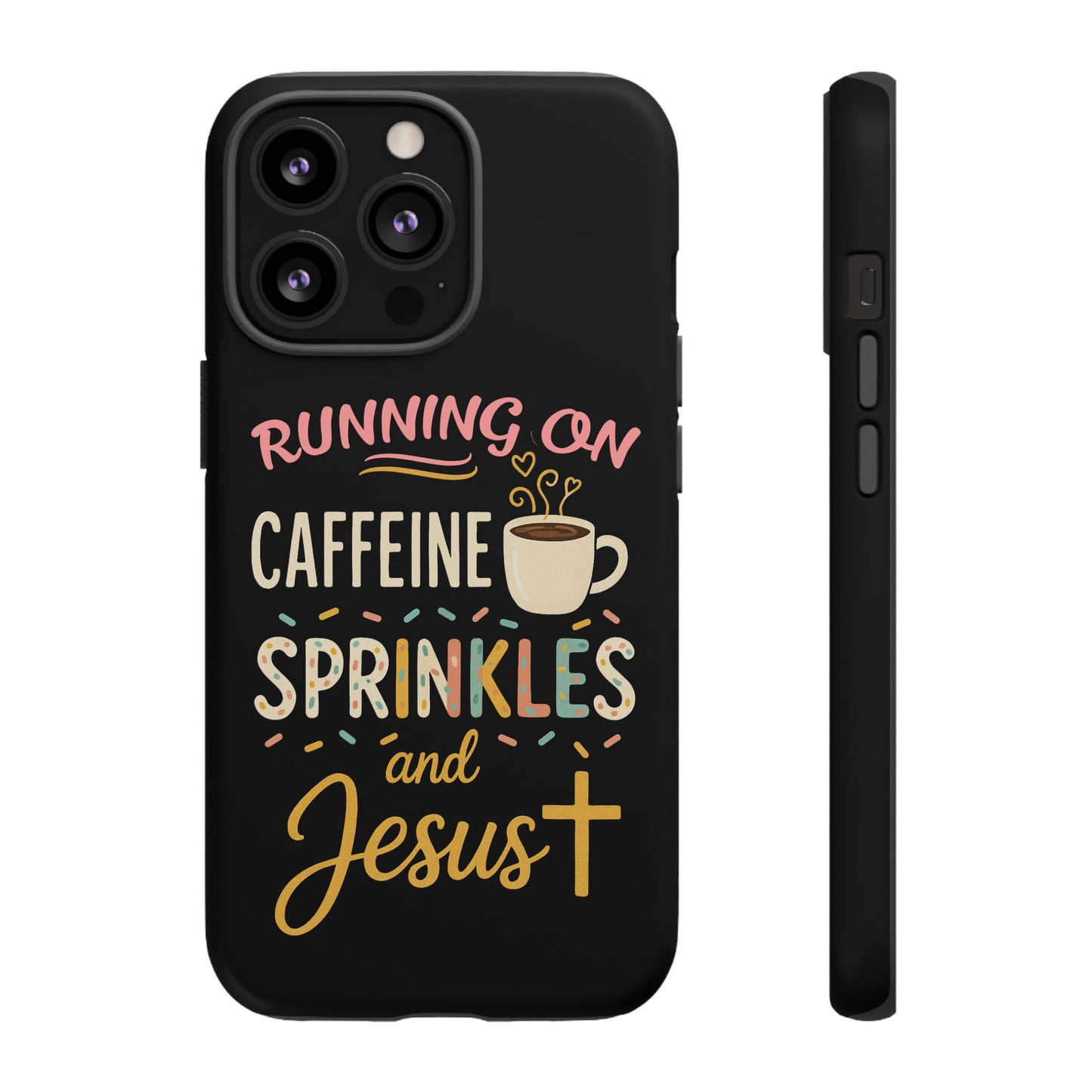 Running on Caffeine, Sprinkles, and Jesus Phone Case- Cute Coffee Lover Gift, Christian Style, Unique Phone Accessory