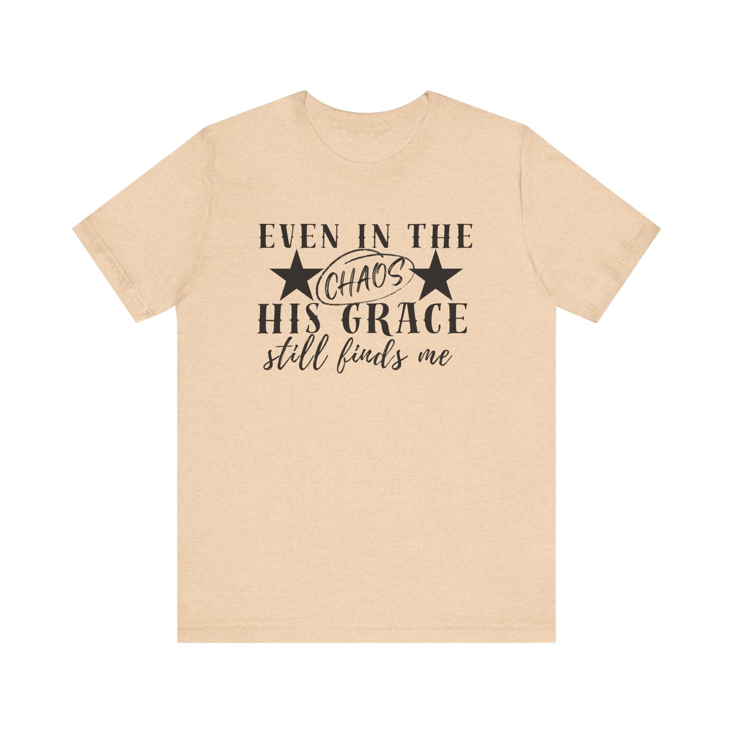 Unisex Jersey Short Sleeve Tee/Even In Chaos His Grace Still Finds Me/Faith