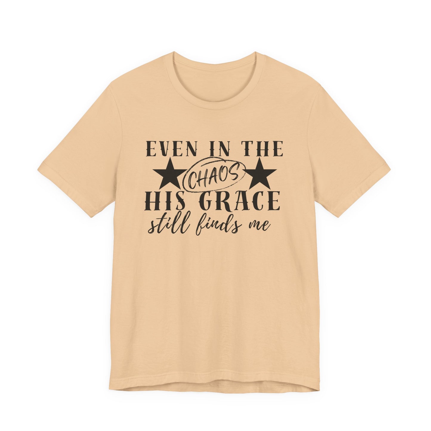 Unisex Jersey Short Sleeve Tee/Even In Chaos His Grace Still Finds Me/Faith