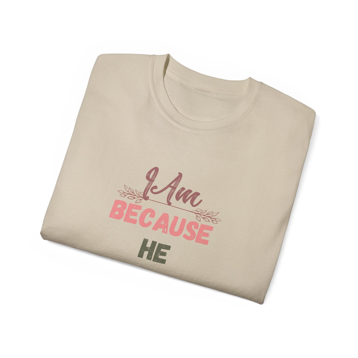 Inspirational Unisex Tee - "I Am Because He Is" - Motivational, Faith-Based, Everyday Wear, Gift for Him/Her, Casual Style