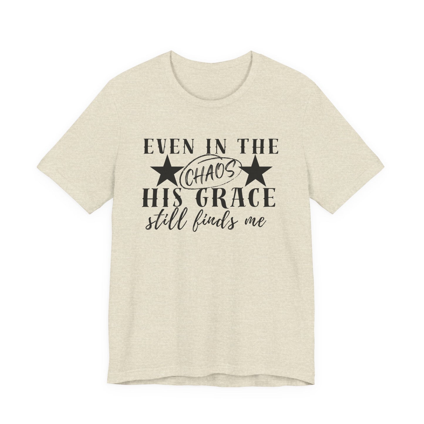 Unisex Jersey Short Sleeve Tee/Even In Chaos His Grace Still Finds Me/Faith