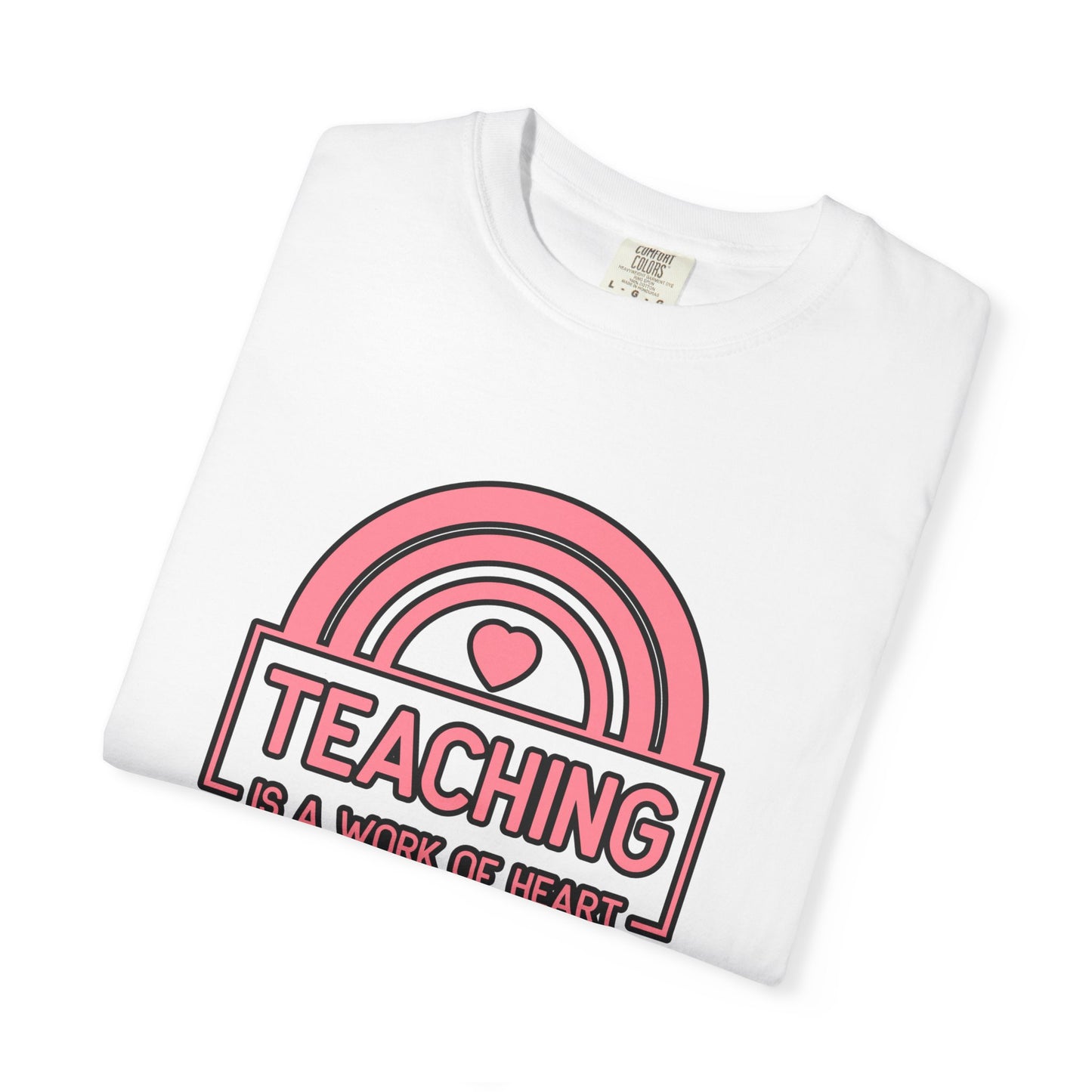 Heartfelt Teaching T-Shirt, Inspirational Teacher Shirt, Gift for Educators, Rainbow Graphic Tee, Classroom Appreciation Apparel