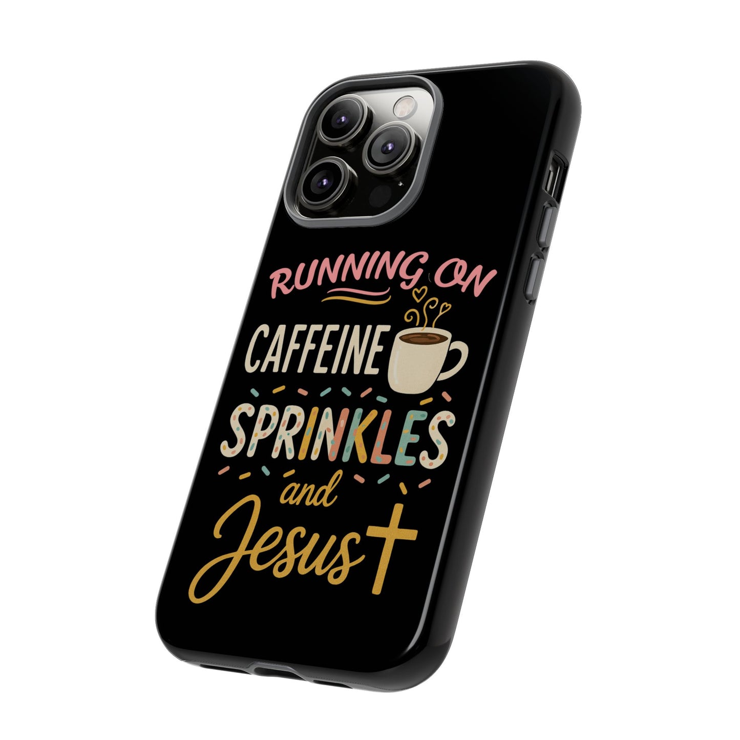 Running on Caffeine, Sprinkles, and Jesus Phone Case- Cute Coffee Lover Gift, Christian Style, Unique Phone Accessory