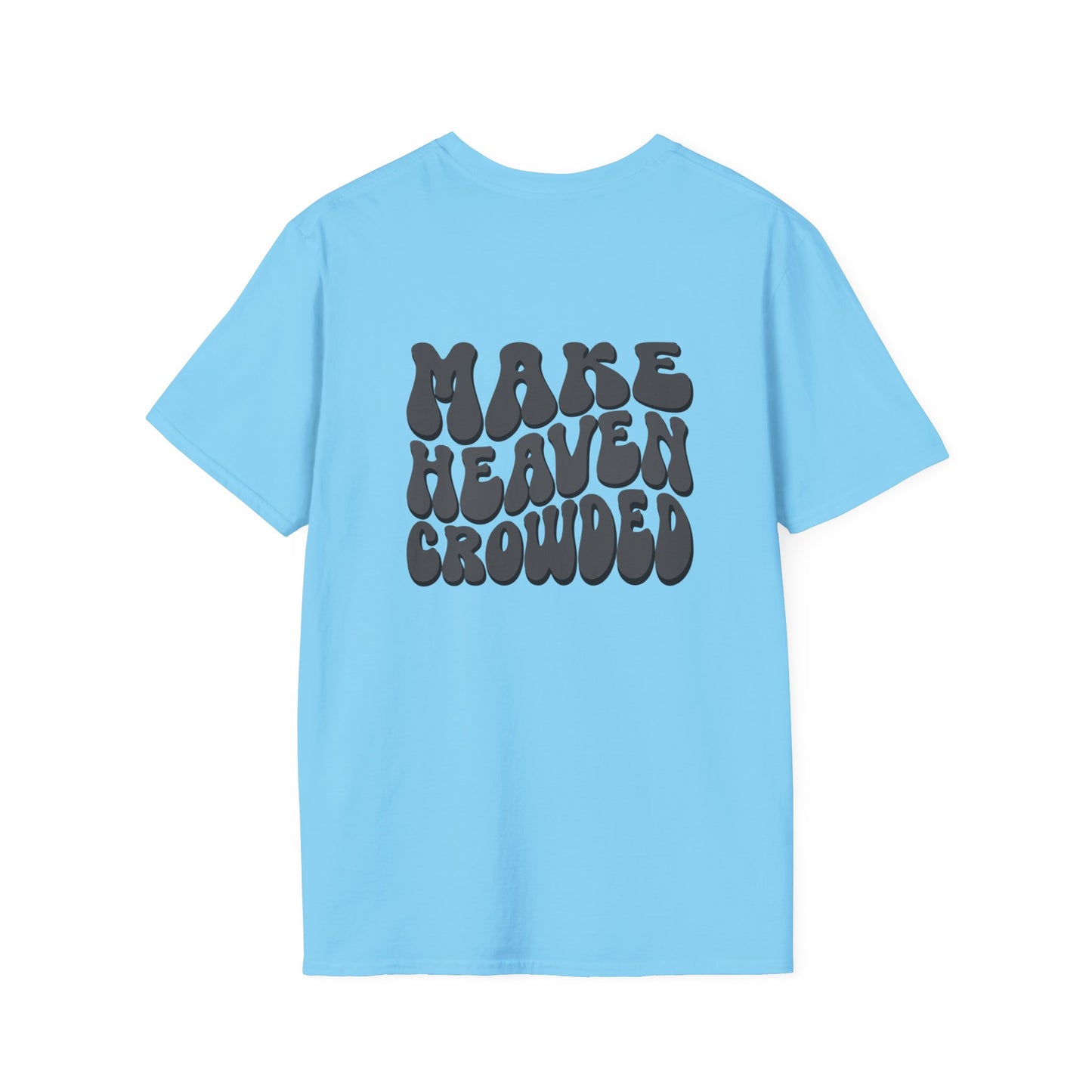 Christian Graphic T-Shirt, Unisex Softstyle Tee, Faith-Based Apparel, Inspirational Gift, Make Heaven Crowded Shirt