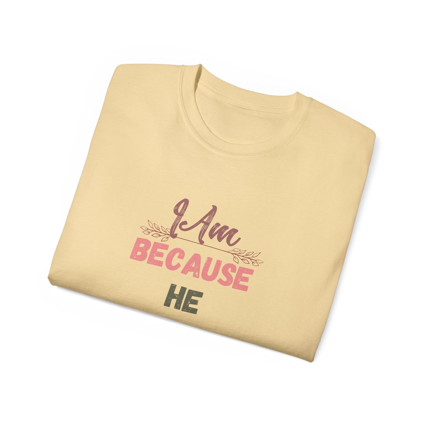Inspirational Unisex Tee - "I Am Because He Is" - Motivational, Faith-Based, Everyday Wear, Gift for Him/Her, Casual Style