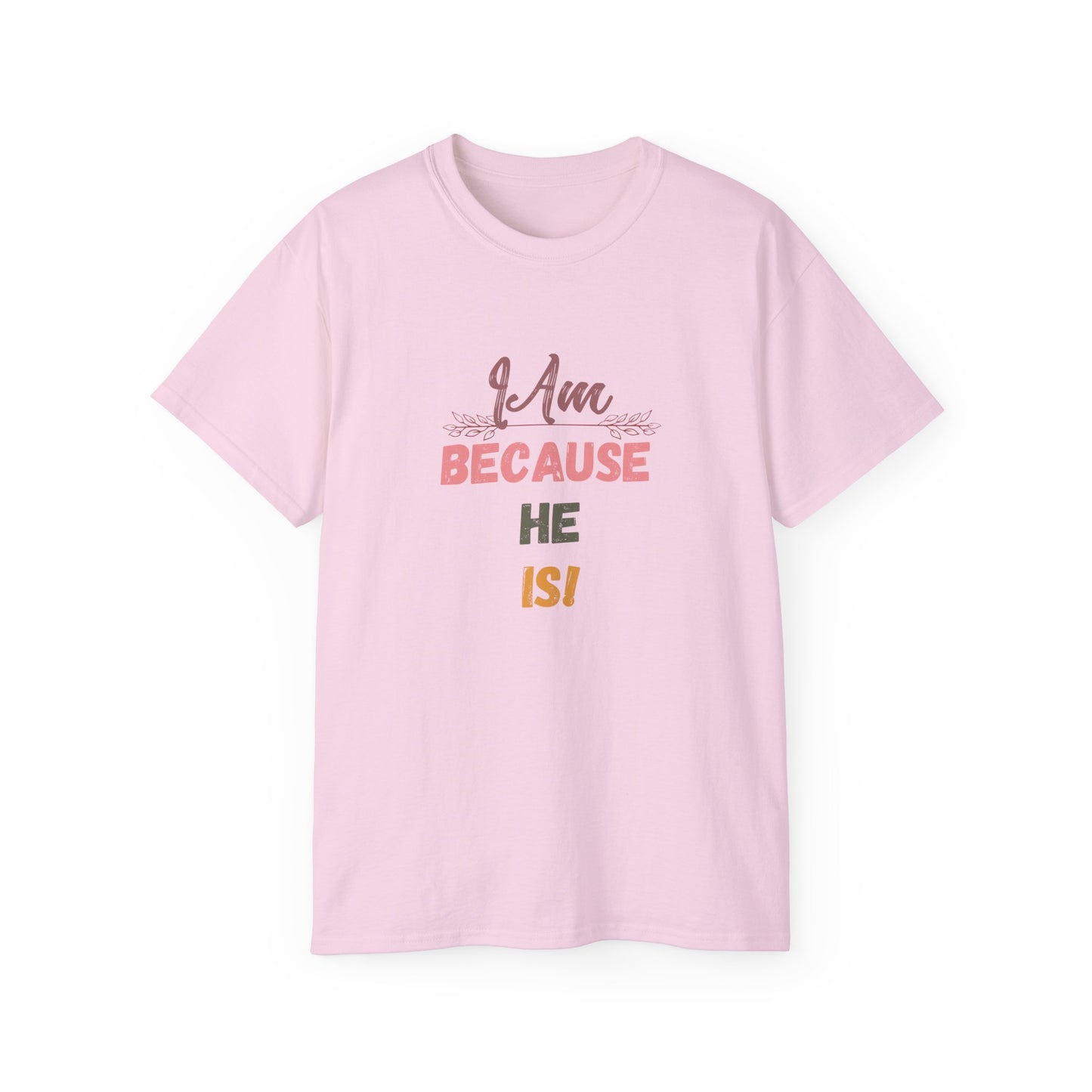 Inspirational Unisex Tee - "I Am Because He Is" - Motivational, Faith-Based, Everyday Wear, Gift for Him/Her, Casual Style