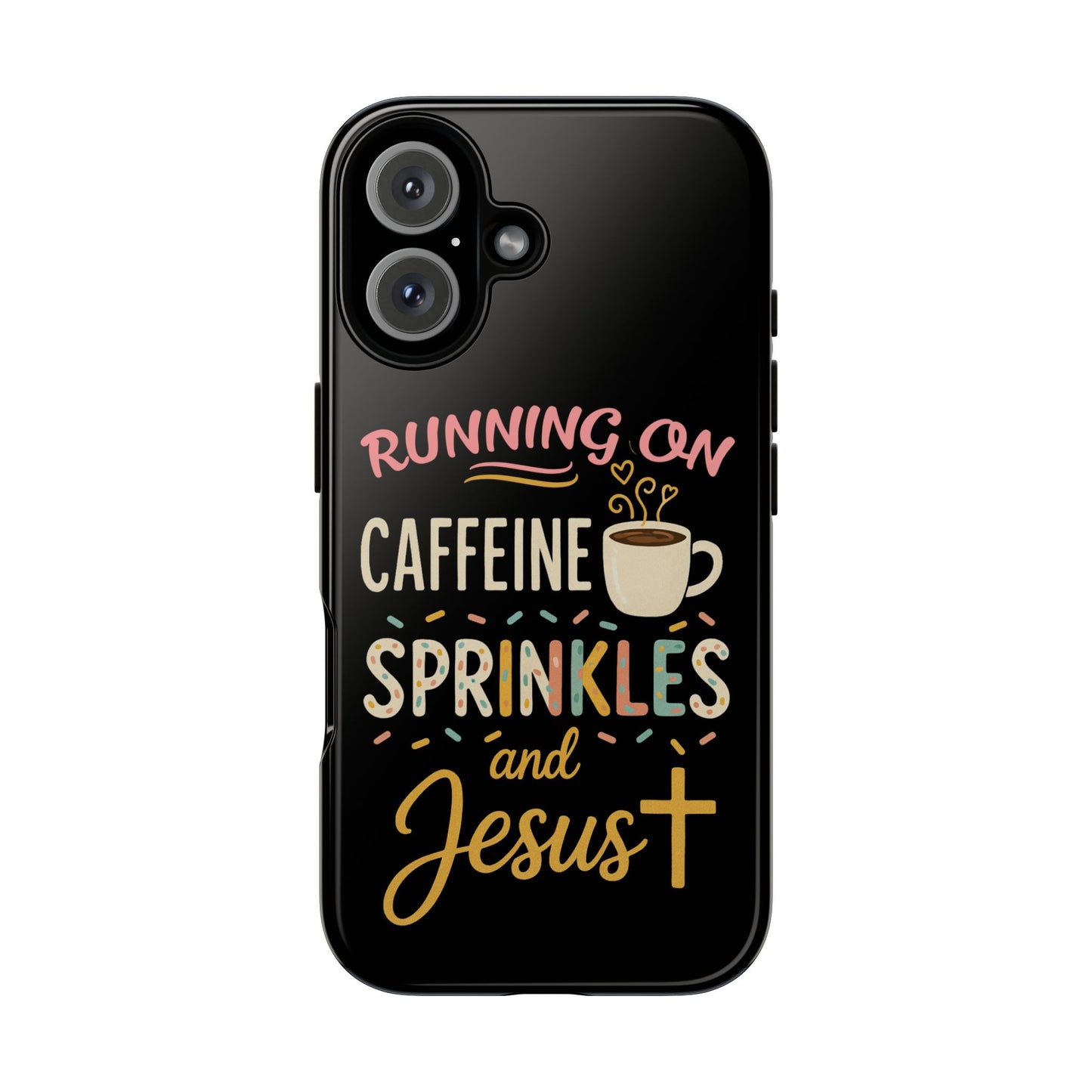 Running on Caffeine, Sprinkles, and Jesus Phone Case- Cute Coffee Lover Gift, Christian Style, Unique Phone Accessory