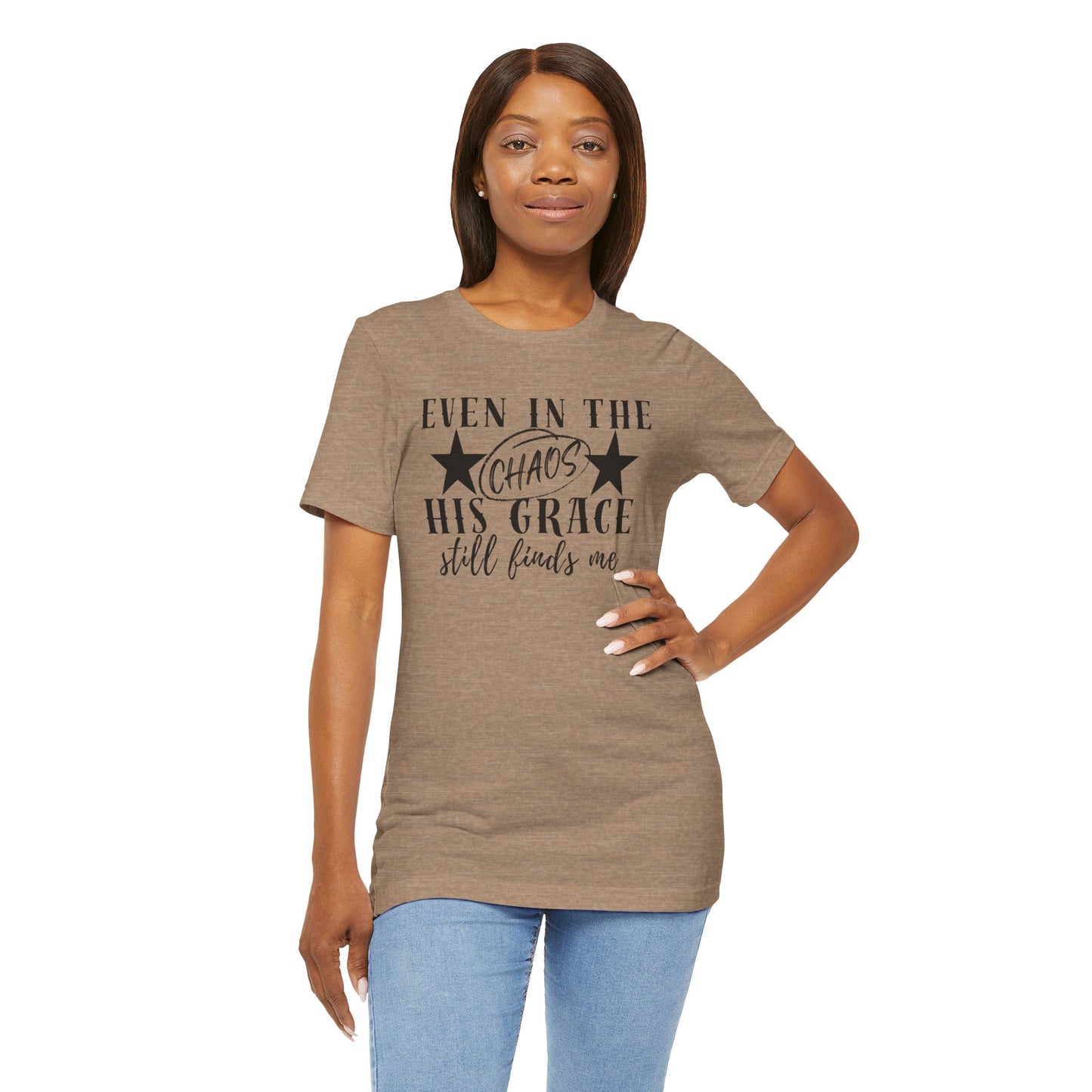 Unisex Jersey Short Sleeve Tee/Even In Chaos His Grace Still Finds Me/Faith