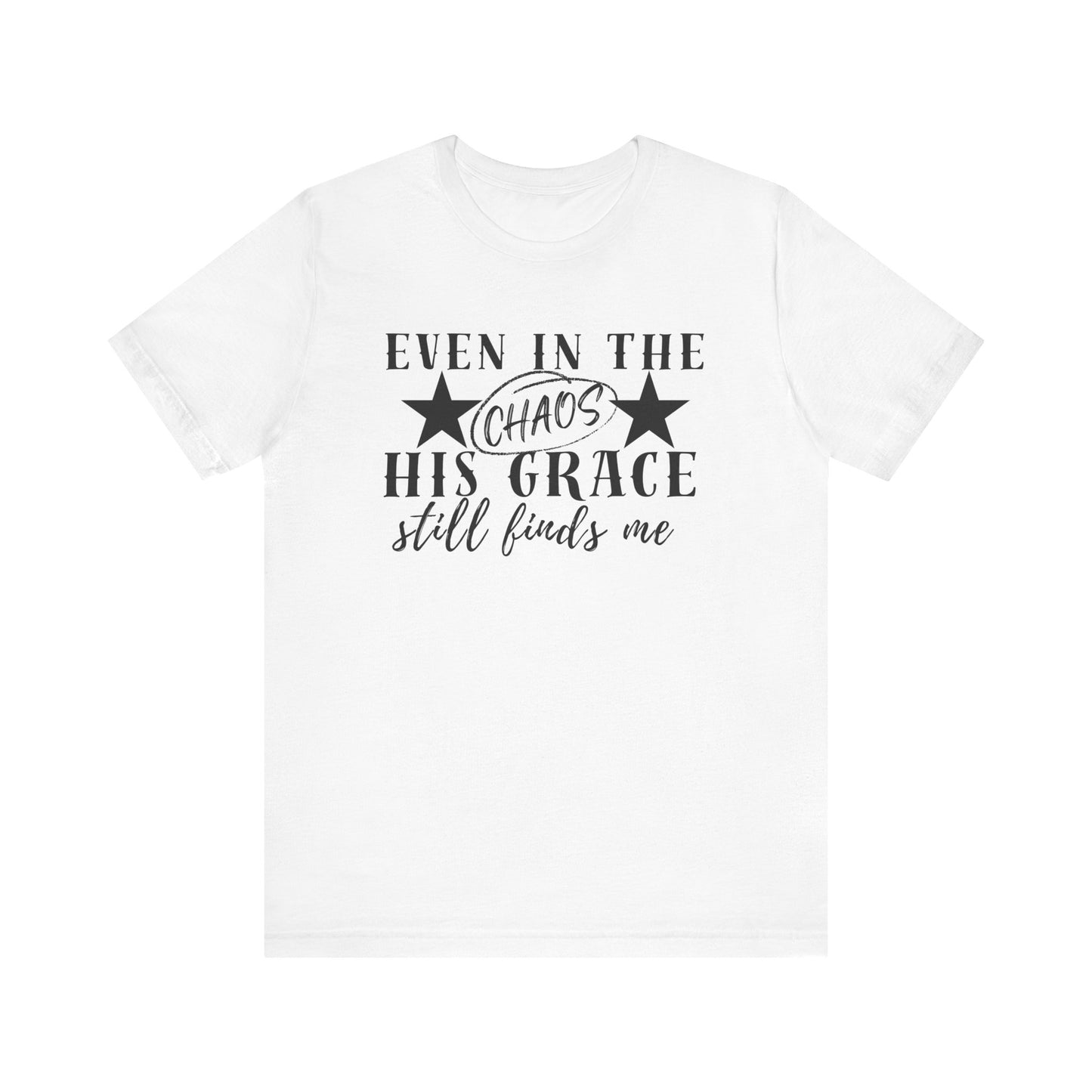 Unisex Jersey Short Sleeve Tee/Even In Chaos His Grace Still Finds Me/Faith
