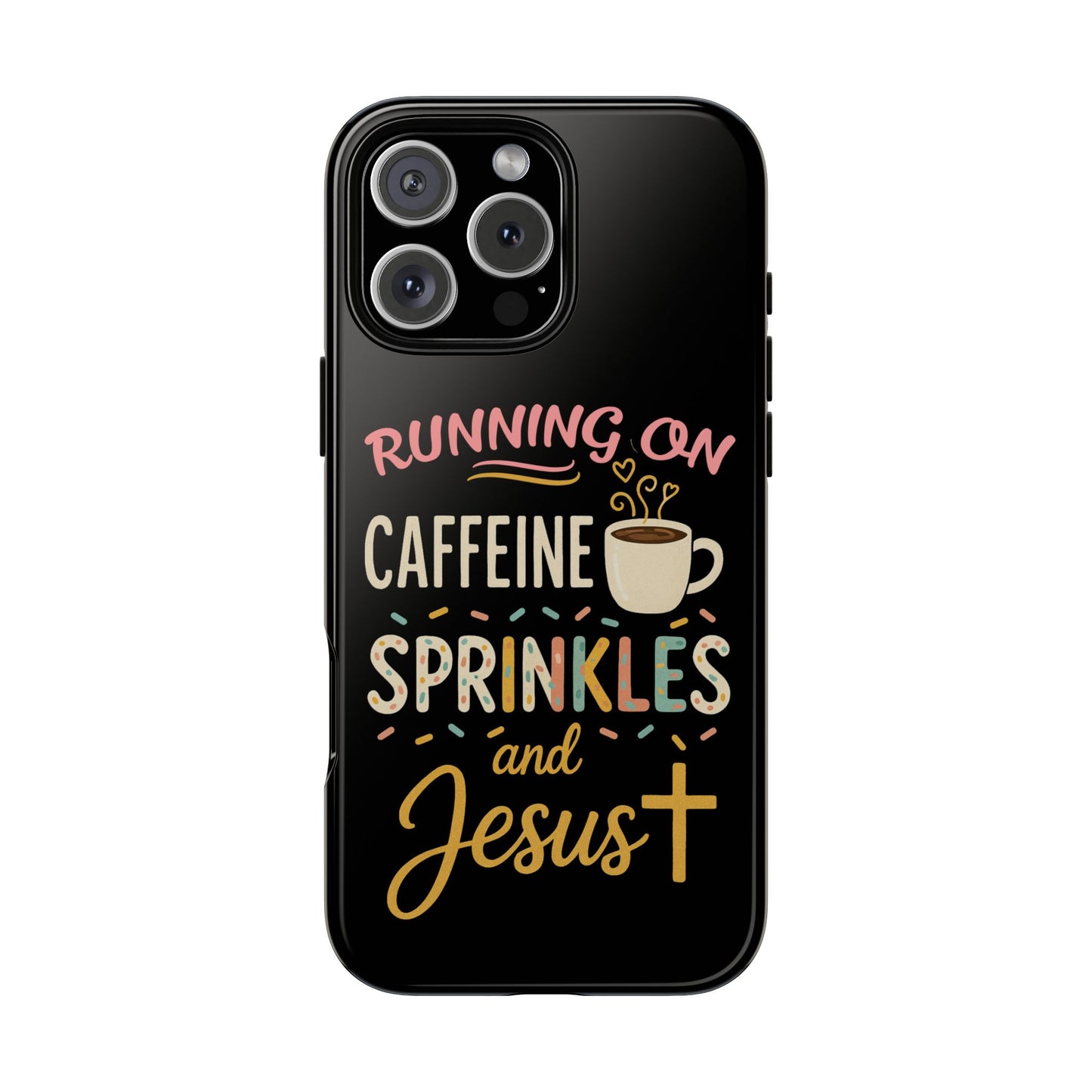 Running on Caffeine, Sprinkles, and Jesus Phone Case- Cute Coffee Lover Gift, Christian Style, Unique Phone Accessory