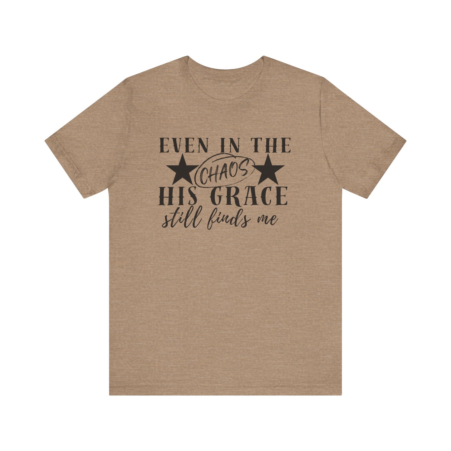 Unisex Jersey Short Sleeve Tee/Even In Chaos His Grace Still Finds Me/Faith