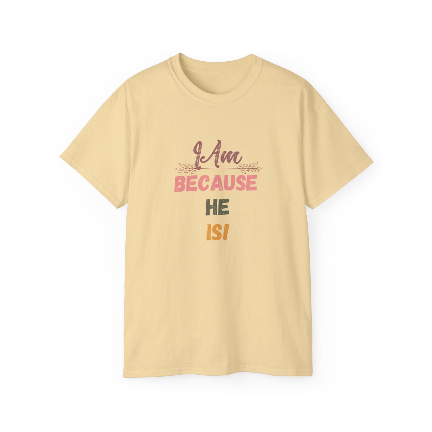 Inspirational Unisex Tee - "I Am Because He Is" - Motivational, Faith-Based, Everyday Wear, Gift for Him/Her, Casual Style