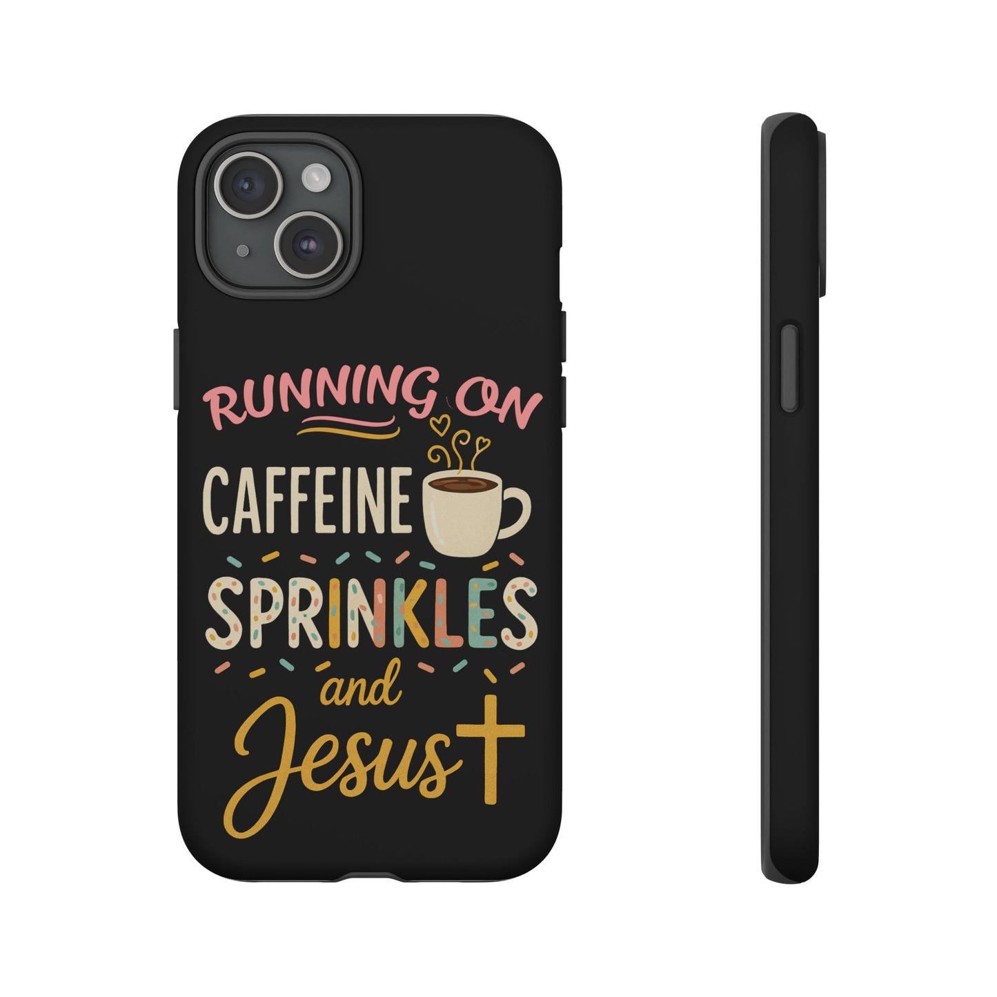 Running on Caffeine, Sprinkles, and Jesus Phone Case- Cute Coffee Lover Gift, Christian Style, Unique Phone Accessory