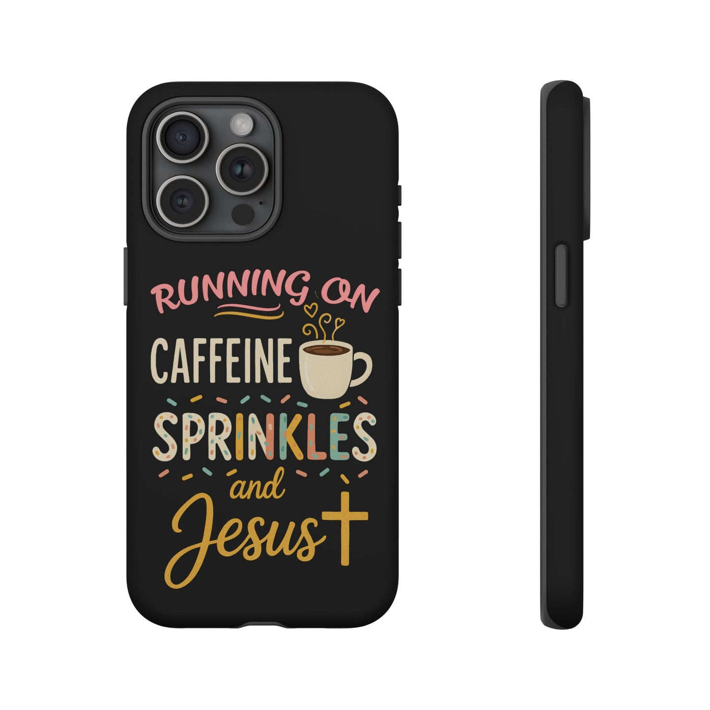 Running on Caffeine, Sprinkles, and Jesus Phone Case- Cute Coffee Lover Gift, Christian Style, Unique Phone Accessory