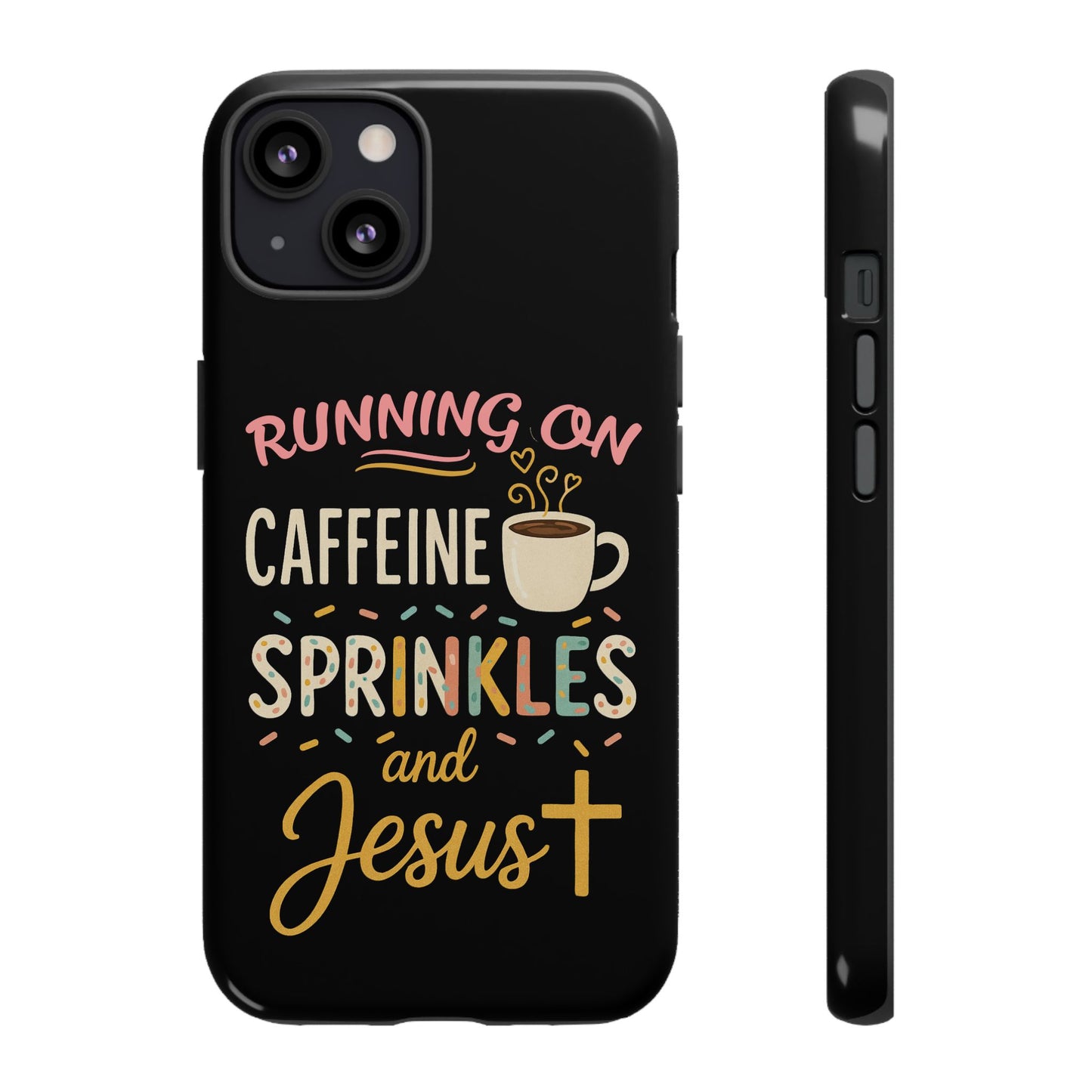 Running on Caffeine, Sprinkles, and Jesus Phone Case- Cute Coffee Lover Gift, Christian Style, Unique Phone Accessory