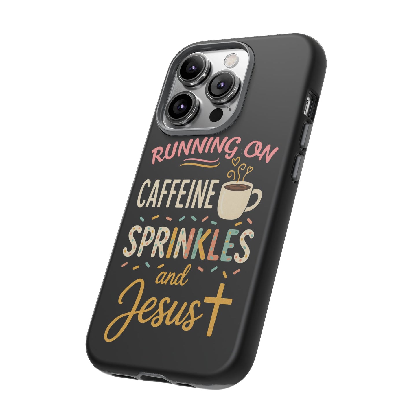 Running on Caffeine, Sprinkles, and Jesus Phone Case- Cute Coffee Lover Gift, Christian Style, Unique Phone Accessory