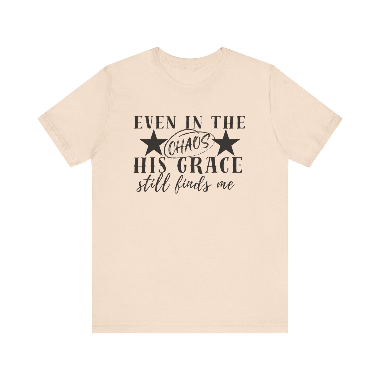 Unisex Jersey Short Sleeve Tee/Even In Chaos His Grace Still Finds Me/Faith