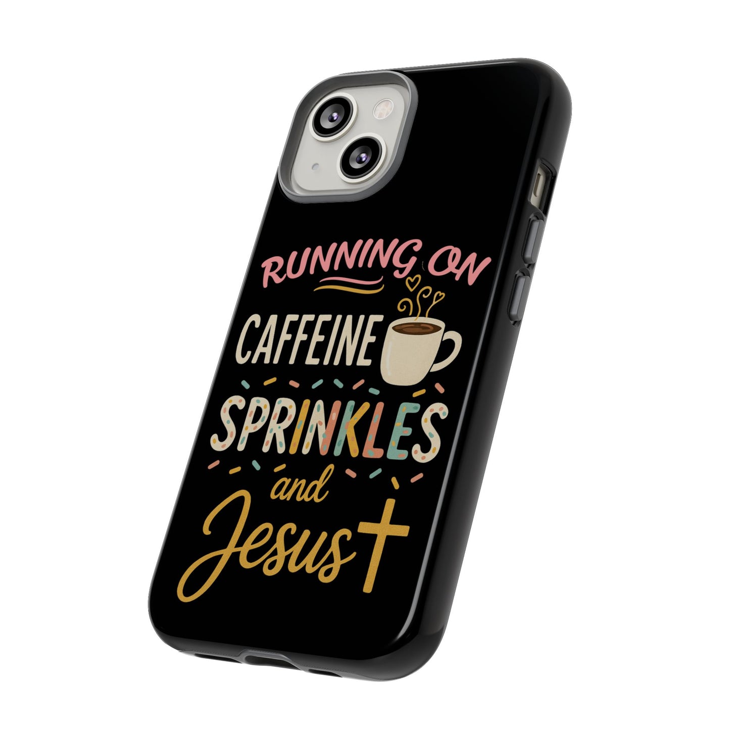 Running on Caffeine, Sprinkles, and Jesus Phone Case- Cute Coffee Lover Gift, Christian Style, Unique Phone Accessory