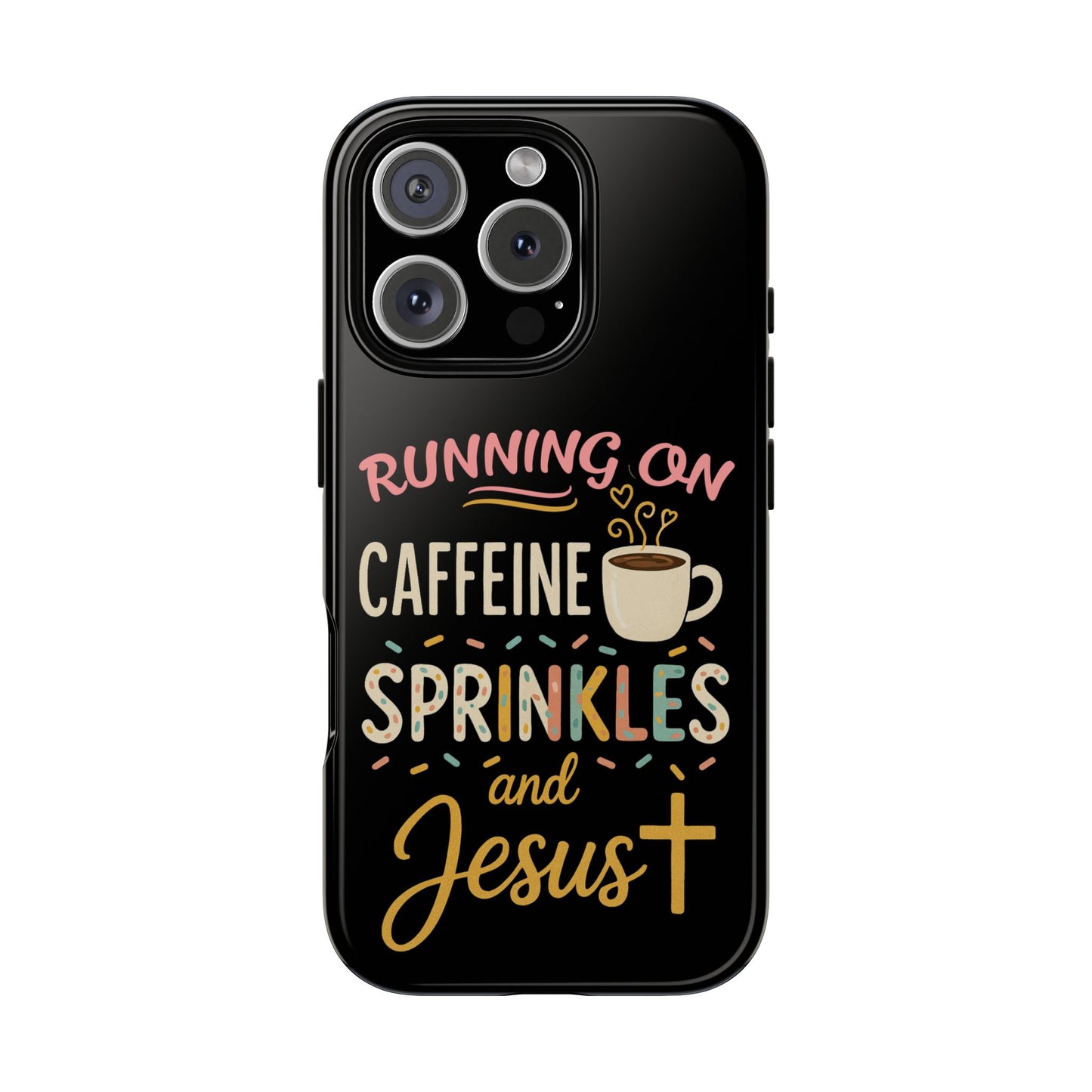 Running on Caffeine, Sprinkles, and Jesus Phone Case- Cute Coffee Lover Gift, Christian Style, Unique Phone Accessory