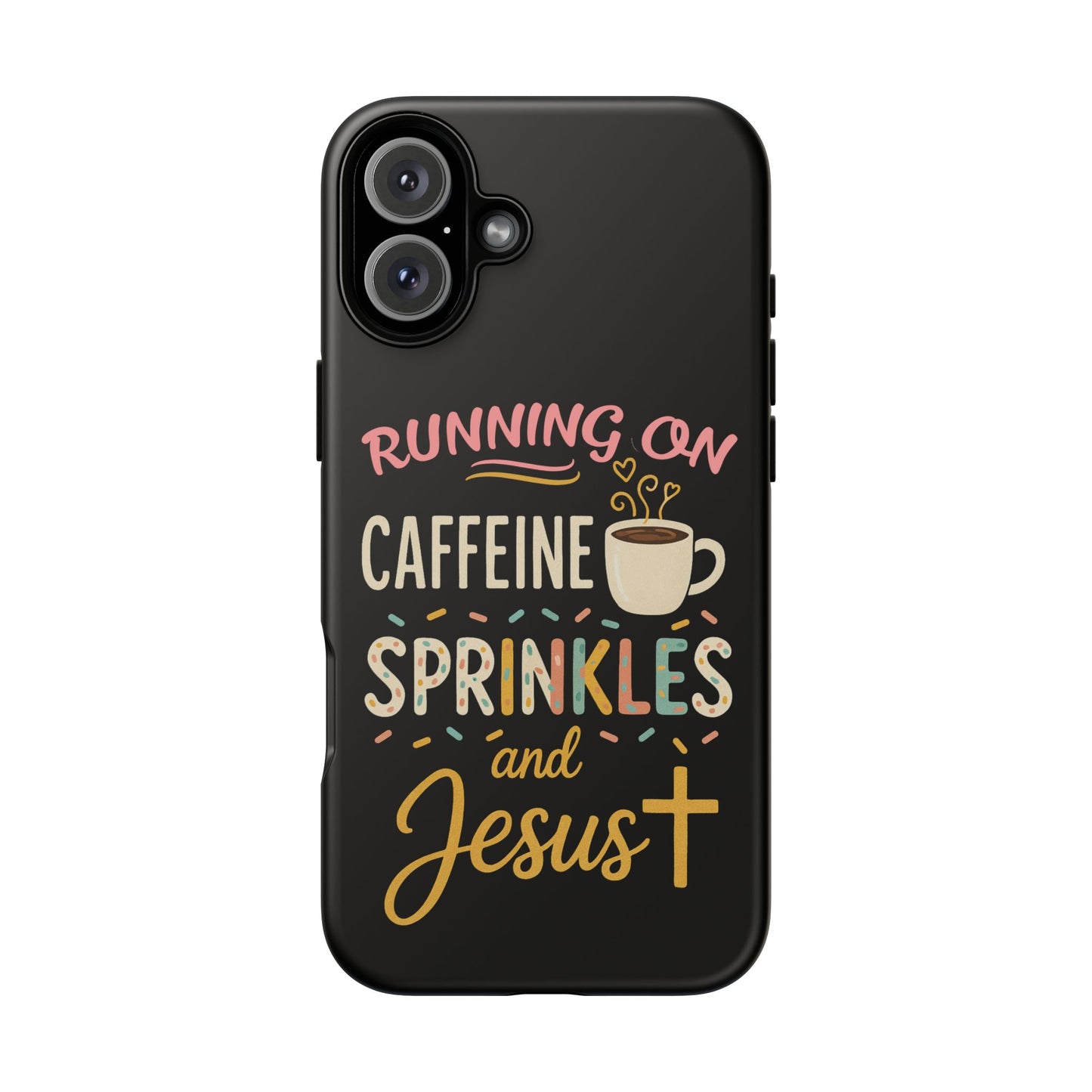 Running on Caffeine, Sprinkles, and Jesus Phone Case- Cute Coffee Lover Gift, Christian Style, Unique Phone Accessory
