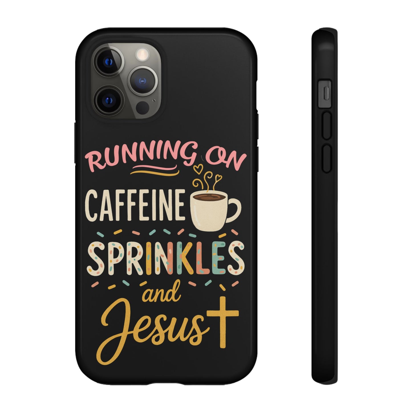 Running on Caffeine, Sprinkles, and Jesus Phone Case- Cute Coffee Lover Gift, Christian Style, Unique Phone Accessory