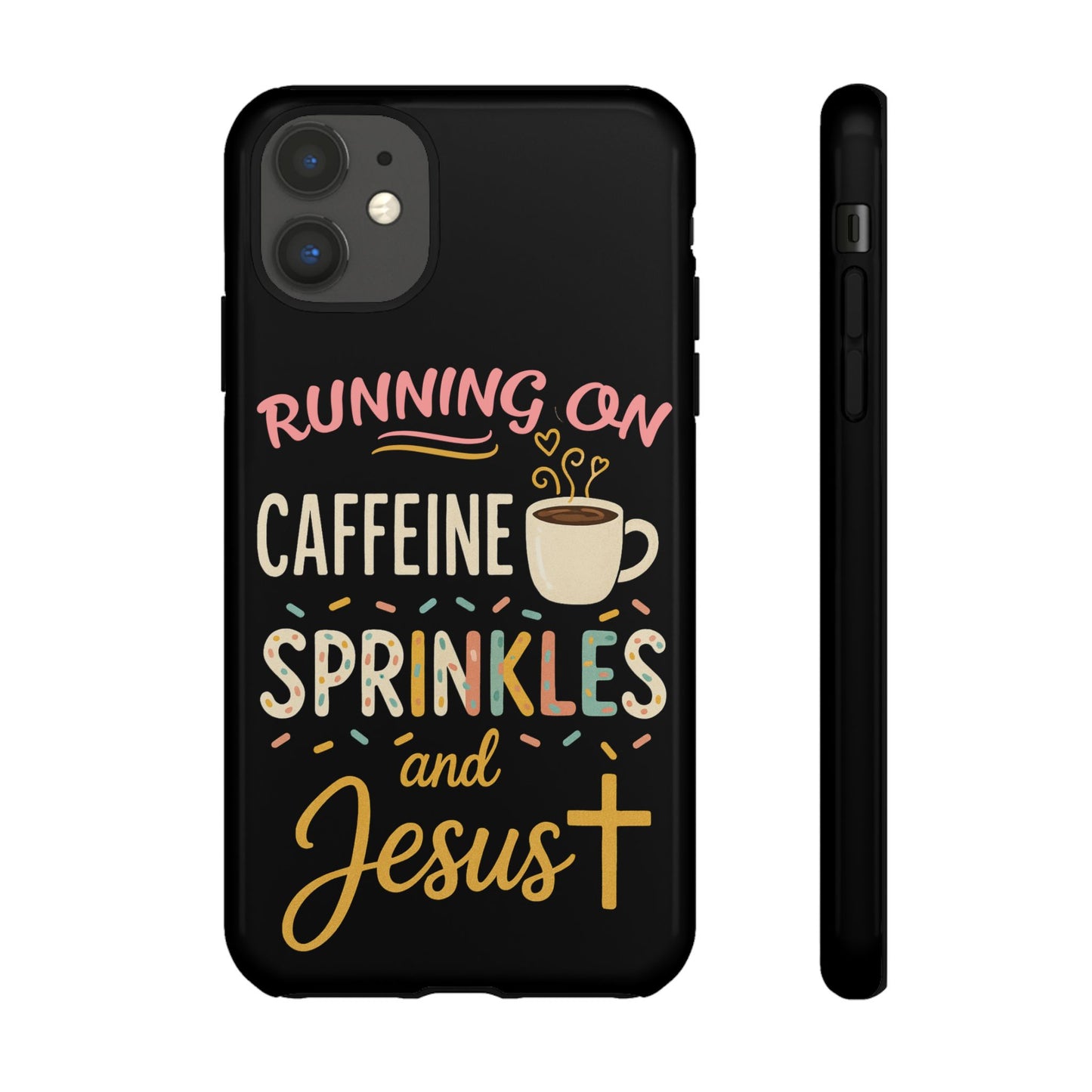 Running on Caffeine, Sprinkles, and Jesus Phone Case- Cute Coffee Lover Gift, Christian Style, Unique Phone Accessory