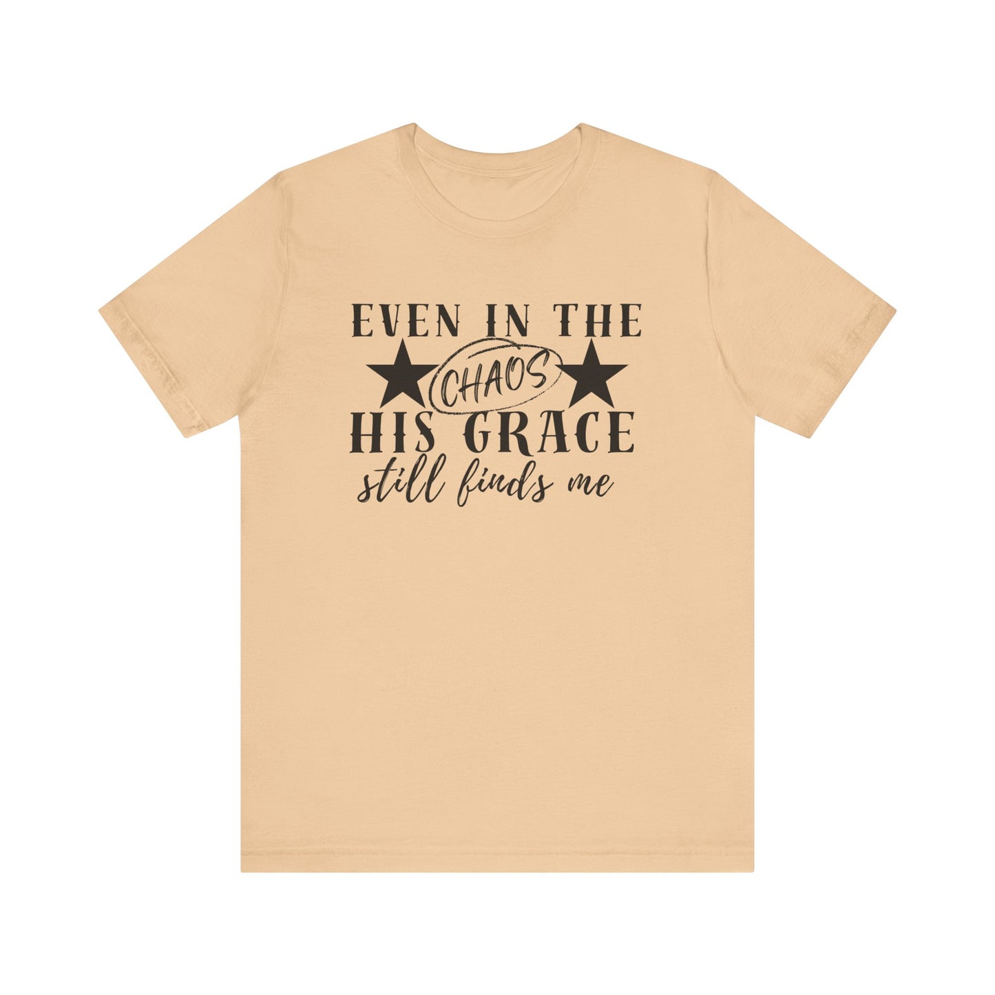 Unisex Jersey Short Sleeve Tee/Even In Chaos His Grace Still Finds Me/Faith