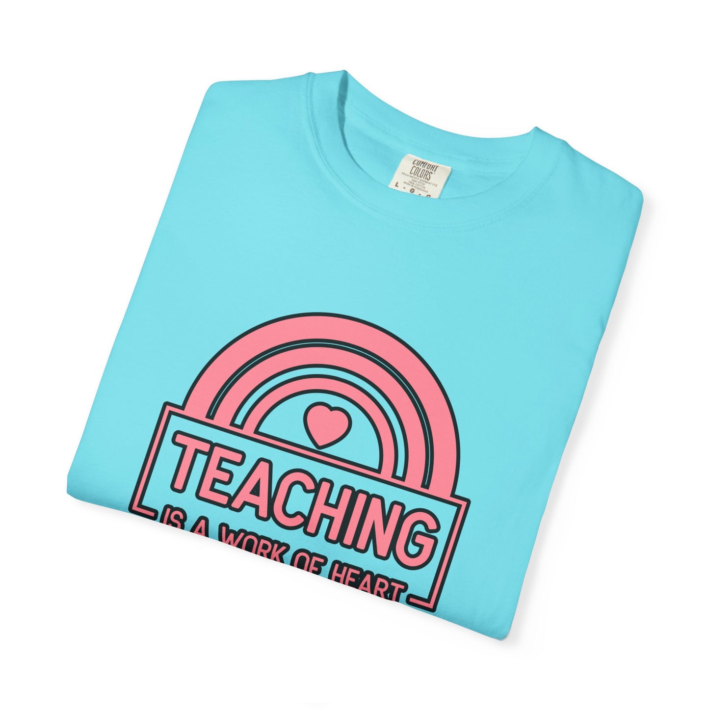 Heartfelt Teaching T-Shirt, Inspirational Teacher Shirt, Gift for Educators, Rainbow Graphic Tee, Classroom Appreciation Apparel