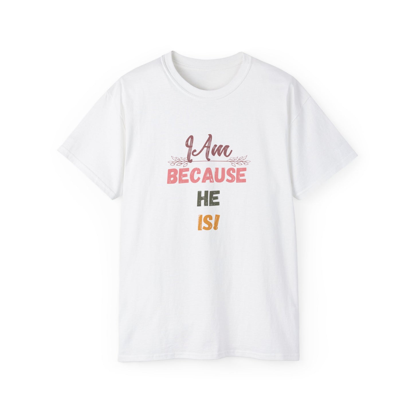 Inspirational Unisex Tee - "I Am Because He Is" - Motivational, Faith-Based, Everyday Wear, Gift for Him/Her, Casual Style