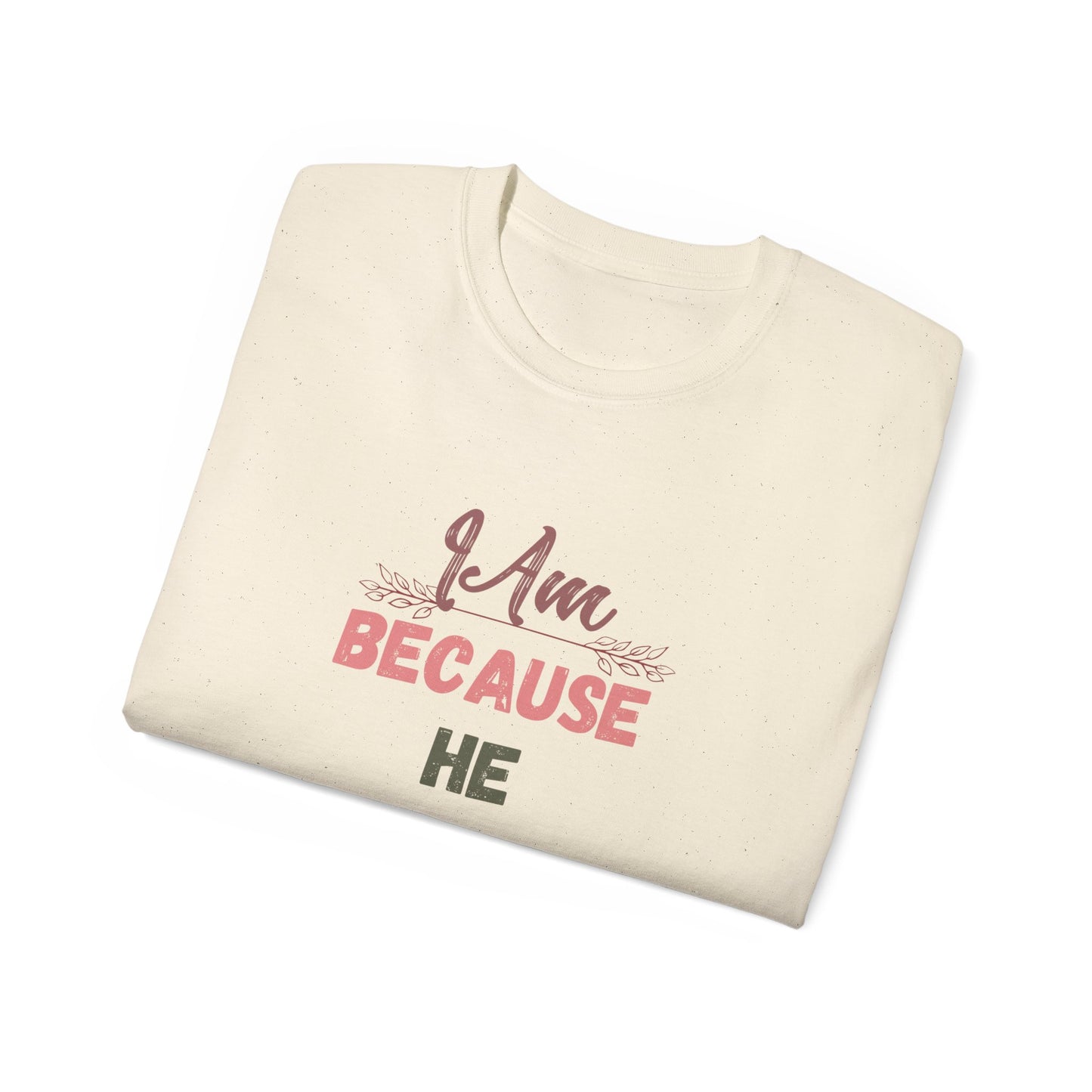 Inspirational Unisex Tee - "I Am Because He Is" - Motivational, Faith-Based, Everyday Wear, Gift for Him/Her, Casual Style